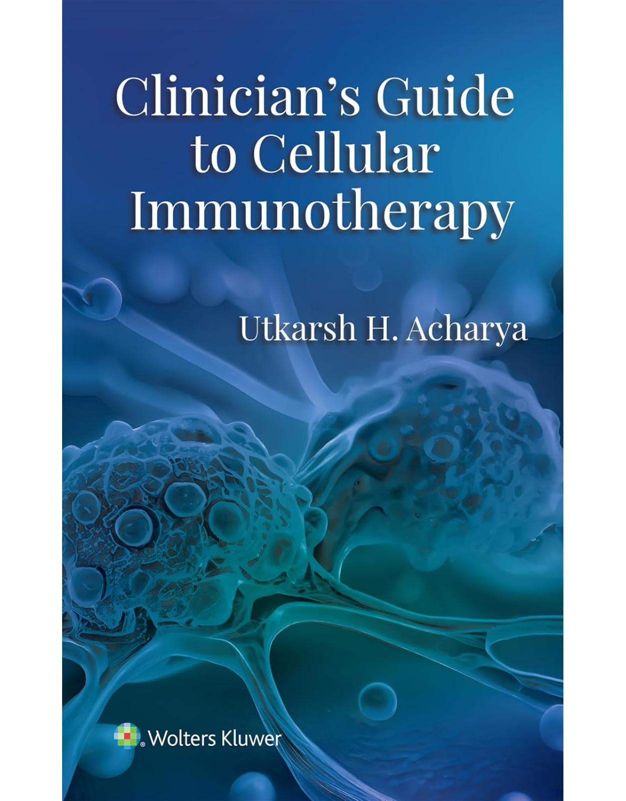 Clinician's Guide to Cellular Immunotherapy. First edition