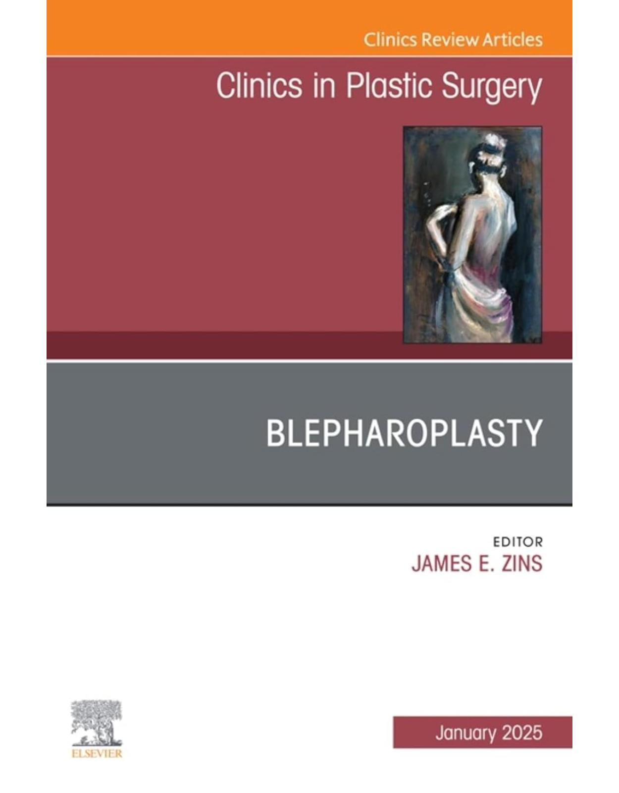 Blepharoplasty, An Issue of Clinics in Plastic Surgery, Volume 52-1