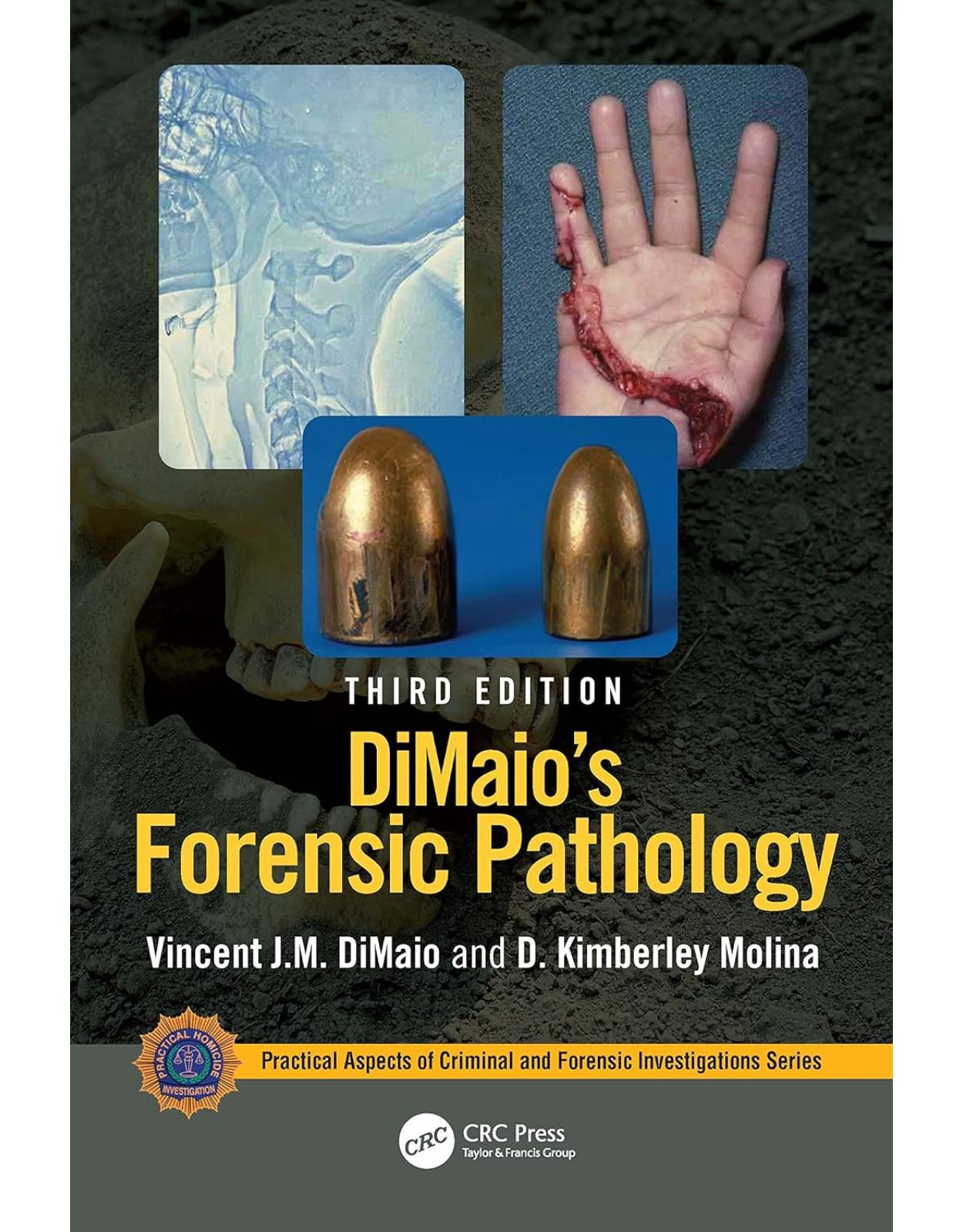 DiMaio's Forensic Pathology (Practical Aspects of Criminal and Forensic Investigations), Third Edition