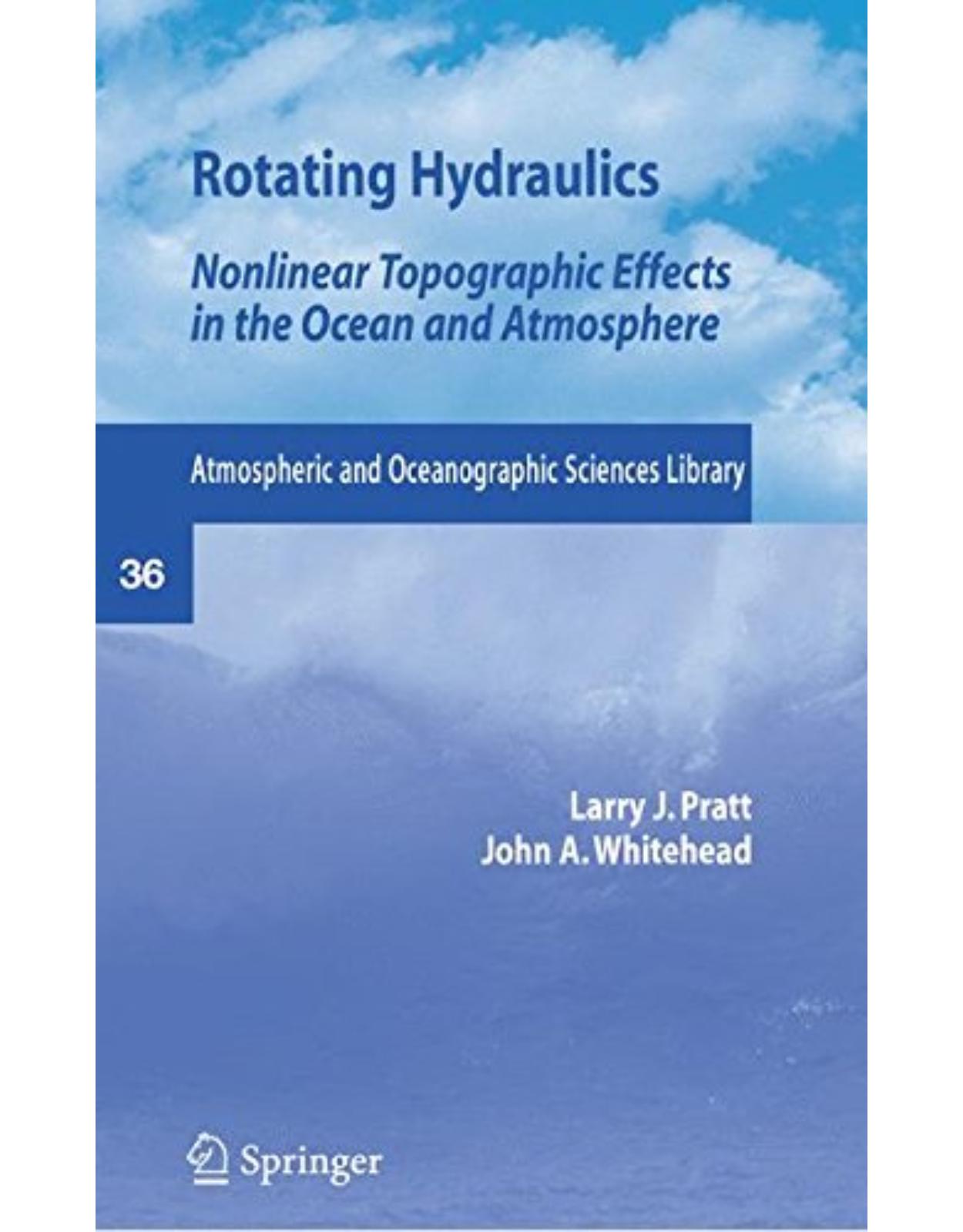 Rotating Hydraulics: Nonlinear Topographic Effects in the Ocean and Atmosphere (Atmospheric and Oceanographic Sciences Library)