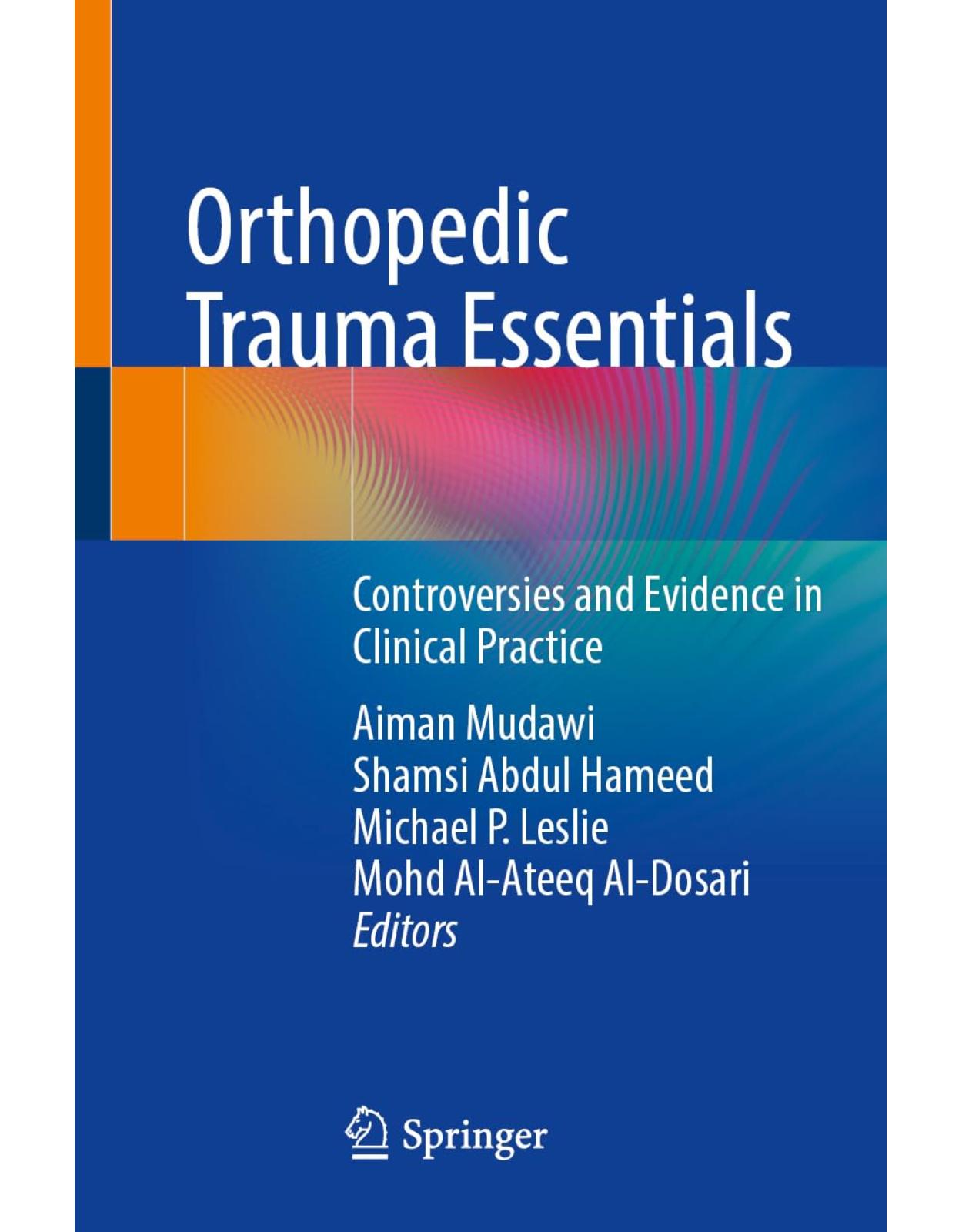 Orthopedic Trauma Essentials: Controversies and Evidence in Clinical Practice