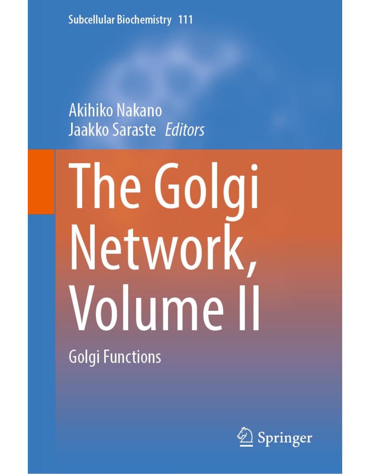 The Golgi Network, Volume II: Golgi Functions (Subcellular Biochemistry Book 111)