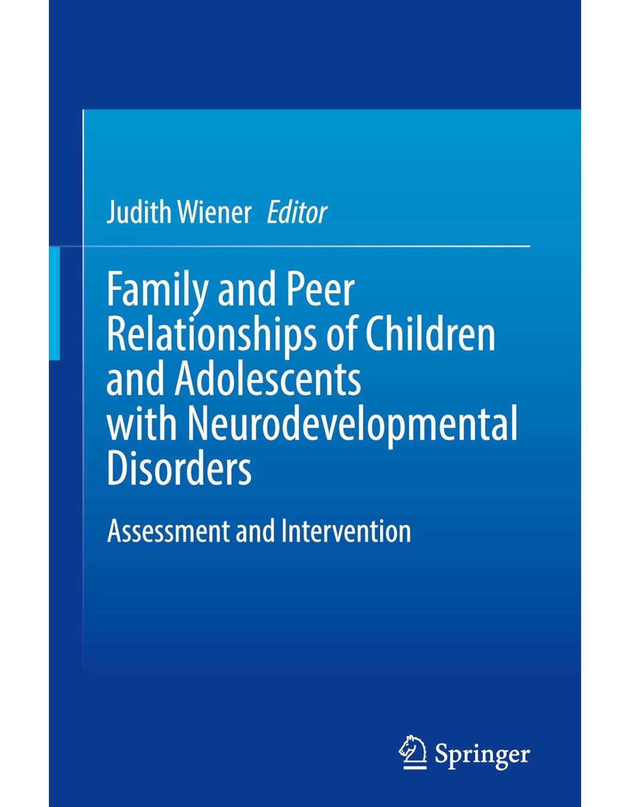 Family and Peer Relationships of Children and Adolescents with Neurodevelopmental Disorders: Assessment and Intervention