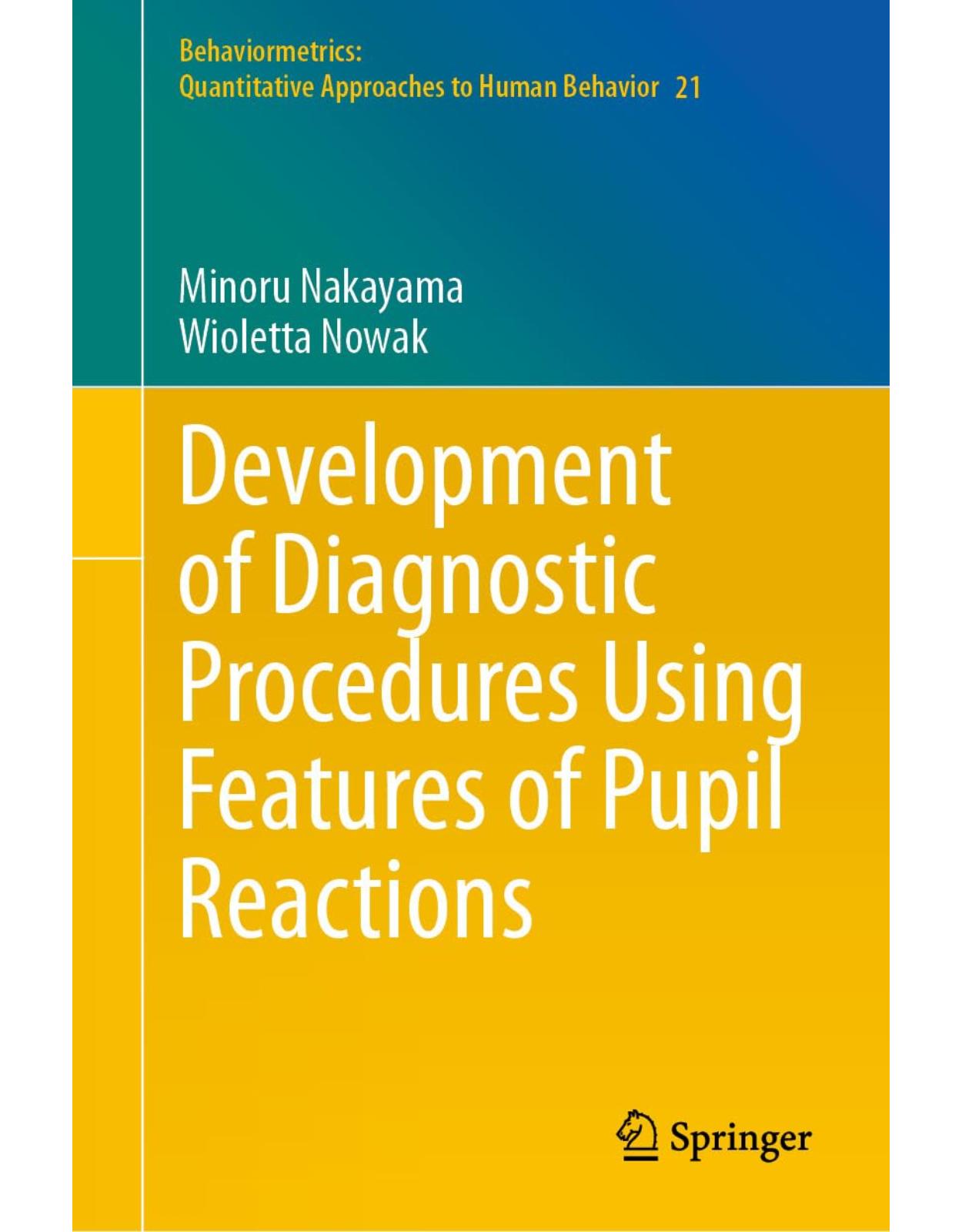 Development of Diagnostic Procedures Using Features of Pupil Reactions (Behaviormetrics: Quantitative Approaches to Human Behavior Book 21)