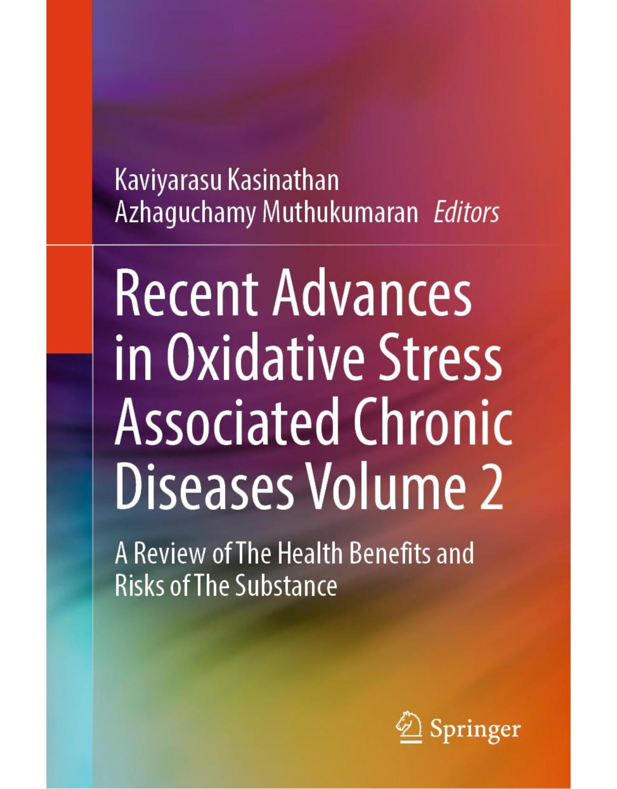 Recent Advances in Oxidative Stress Associated Chronic Diseases Volume 2: A Review of The Health Benefits and Risks of The Substance