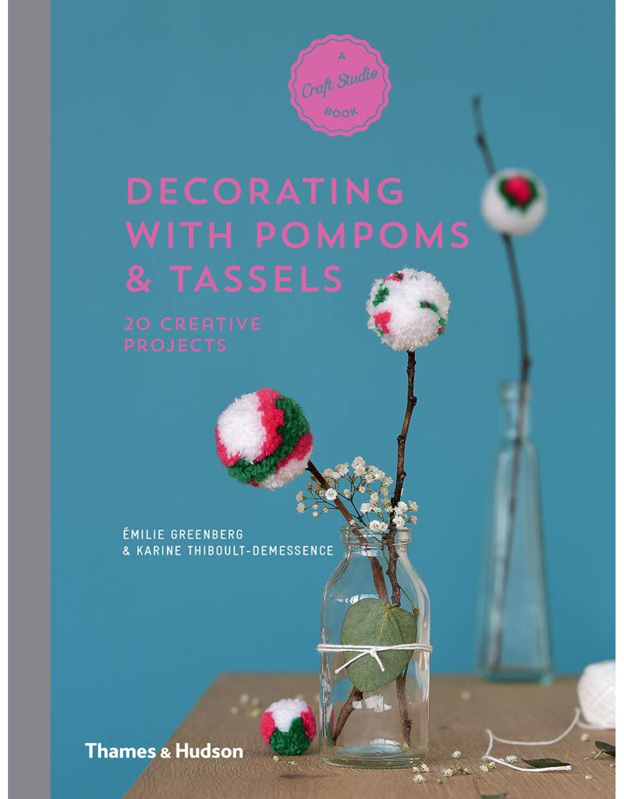 Decorating with Pompoms & Tassels: 20 Creative Projects (A Craft Studio Book)