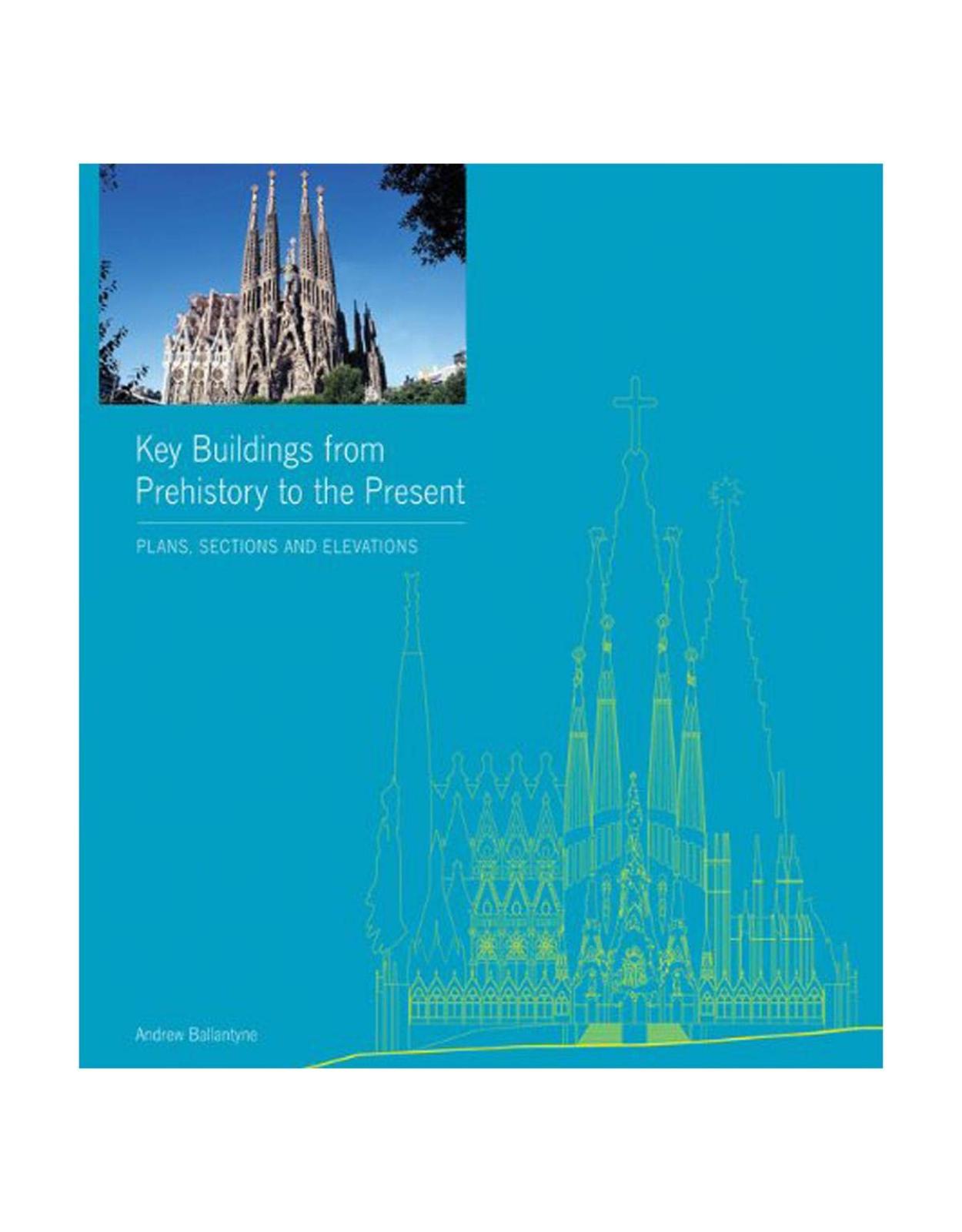 Key Buildings from Prehistory to the Present: Plans, Sections and Elevations