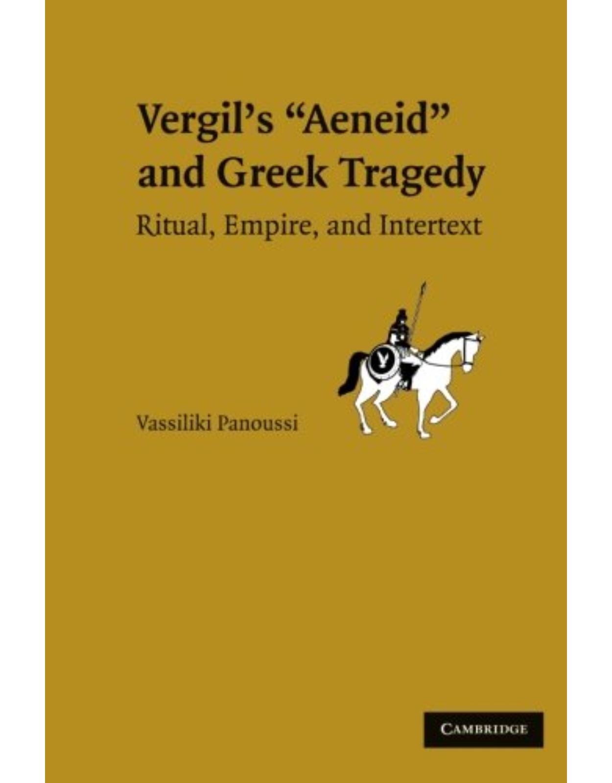 Vergil's Aeneid and Greek Tragedy: Ritual, Empire, and Intertext