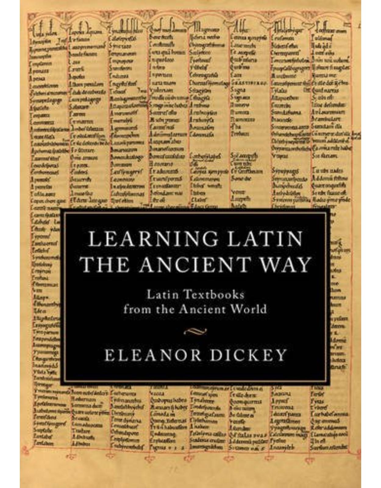 Learning Latin the Ancient Way: Latin Textbooks from the Ancient World