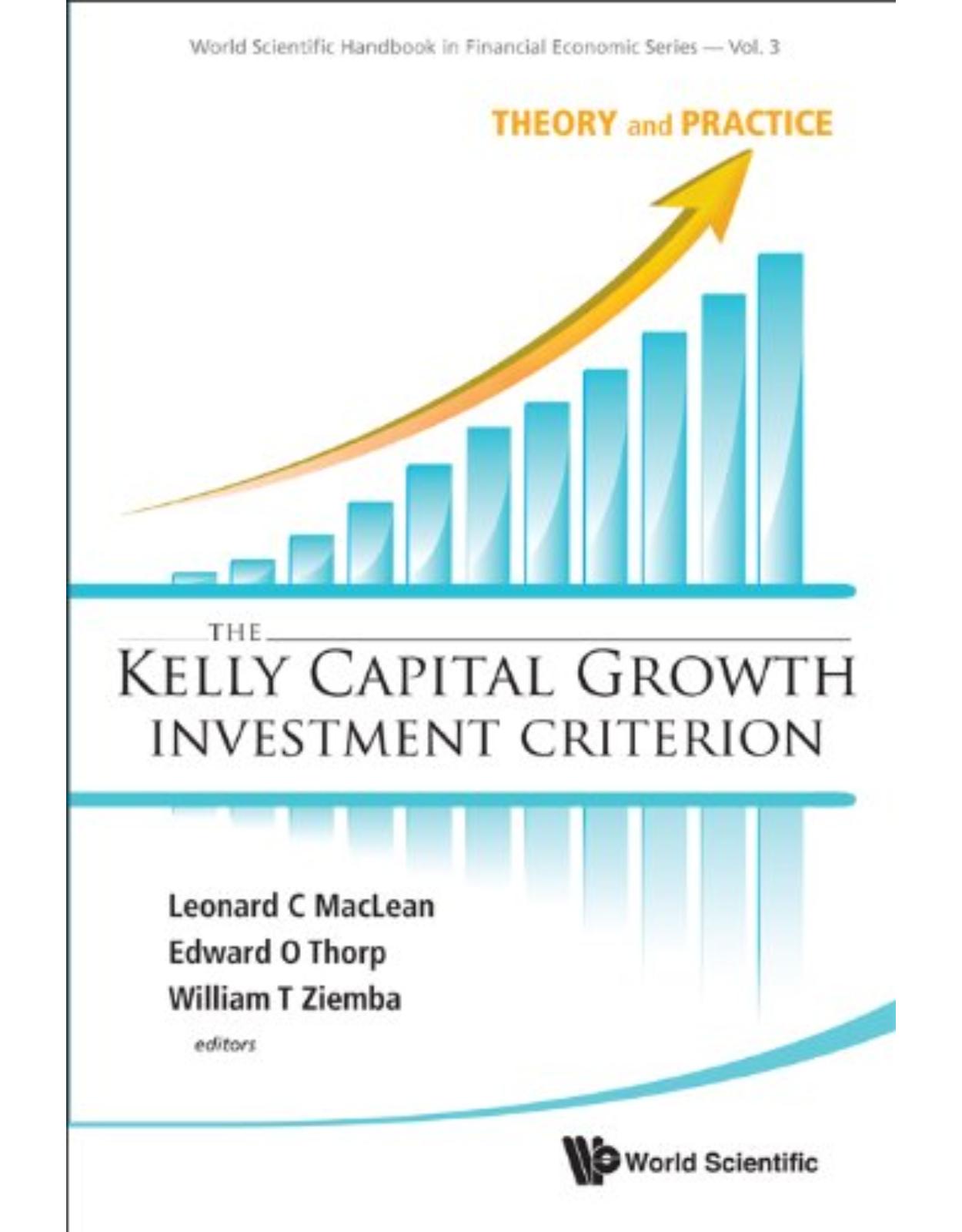 The Kelly Capital Growth Investment Criterion:Theory and Practice: 3 (World Scientific Handbook in Financial Economics Series)