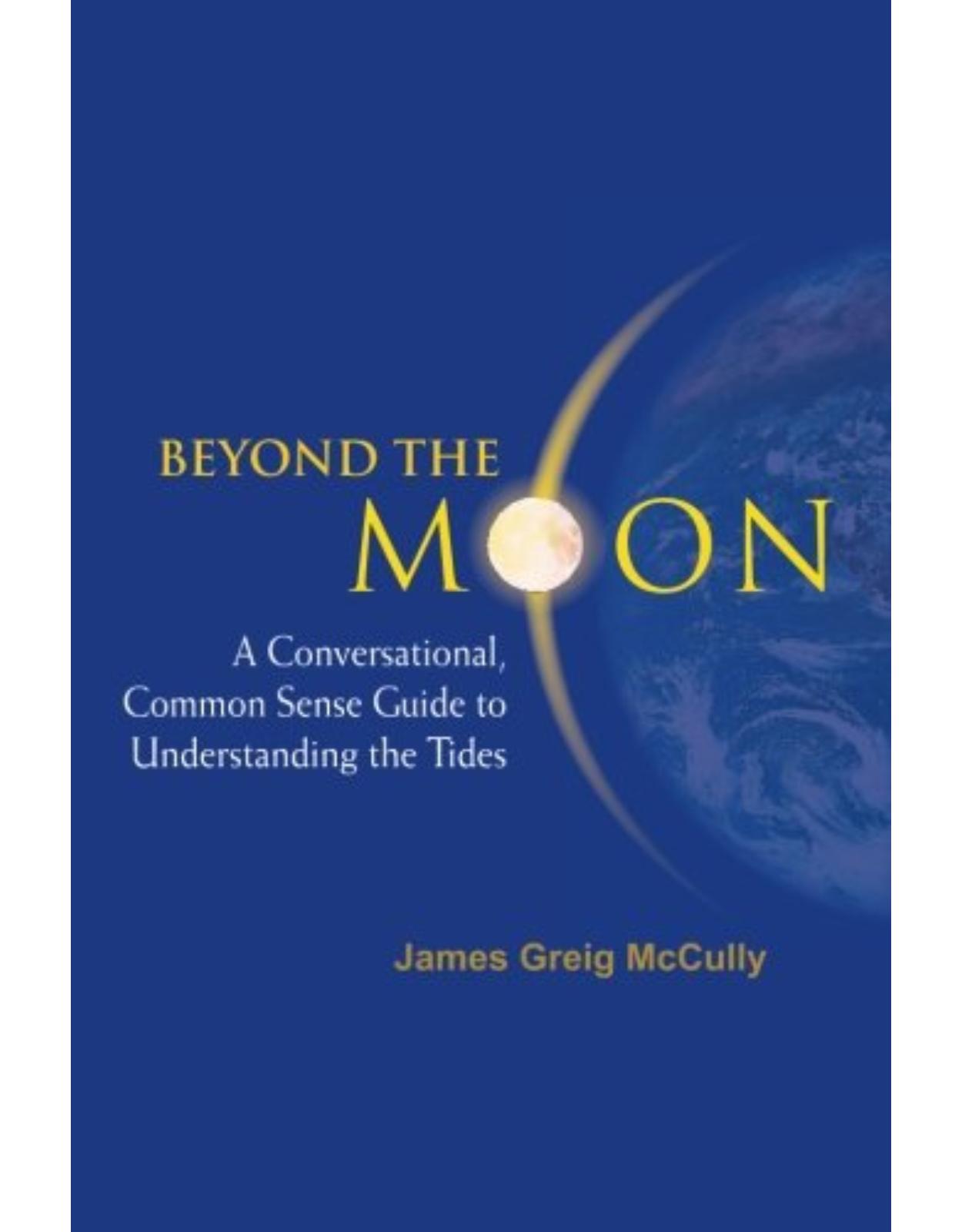 Beyond The Moon: A Conversational, Common Sense Guide To Understanding The Tides