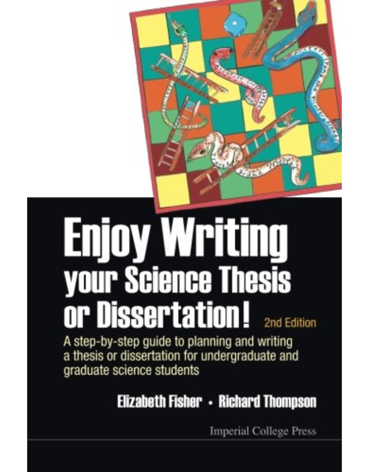 Enjoy Writing Your Science Thesis or Dissertation: A Step by Step Guide to Planning and Writing a Thesis or Dissertation for Undergraduate and Graduate Science Students (2nd Edition)