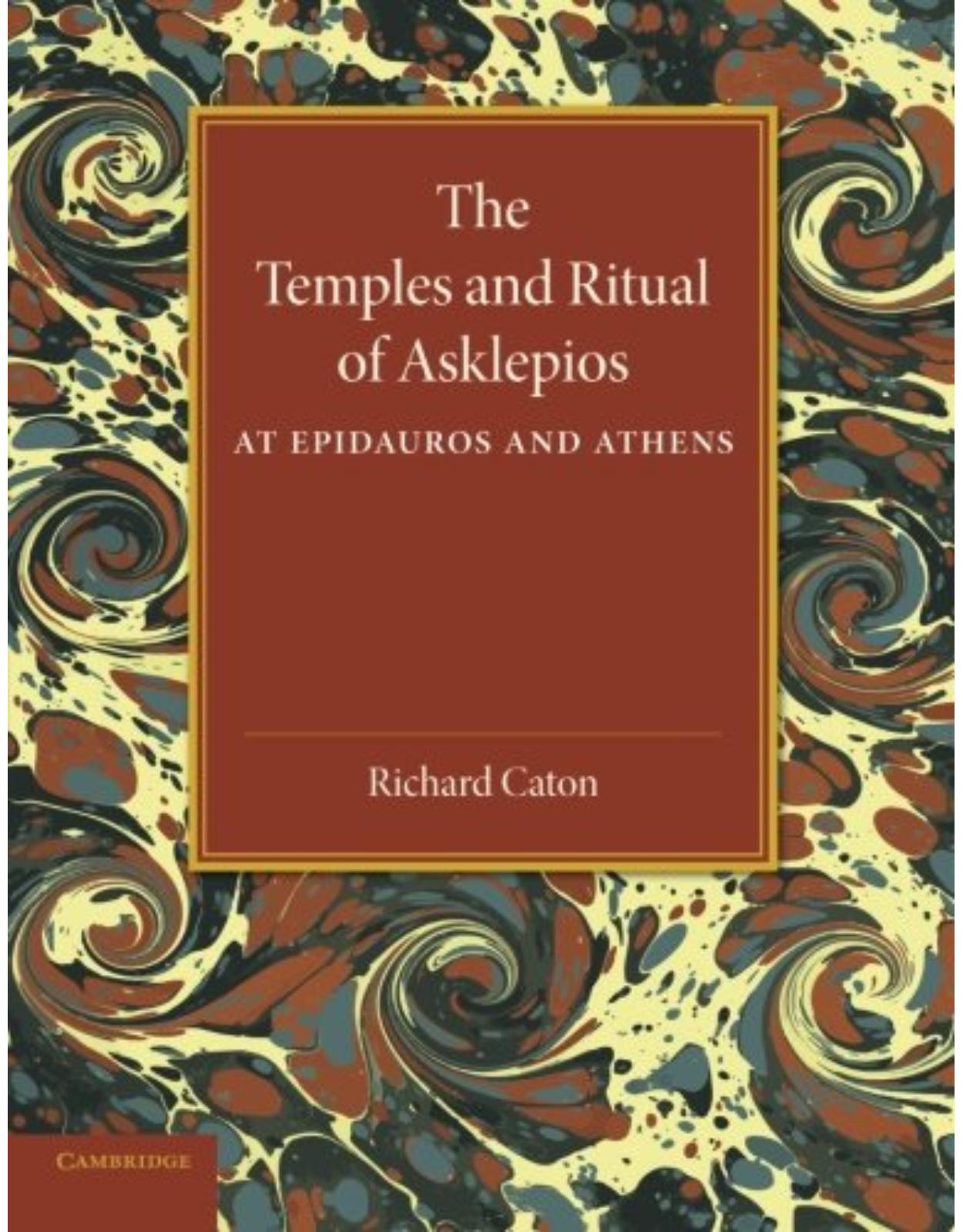 The Temples and Ritual of Asklepios at Epidauros and Athens: Two Lectures Delivered at the Royal Institution of Great Britain