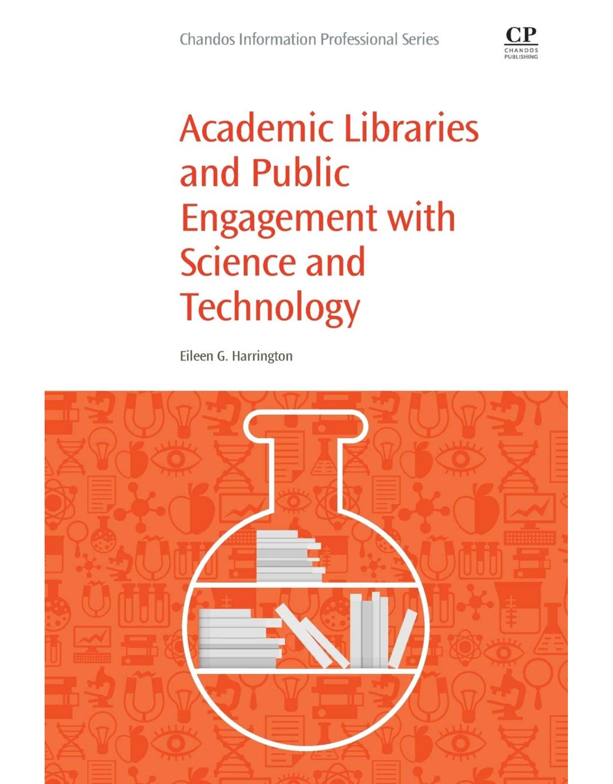 Academic Libraries and Public Engagement With Science and Technology (Woodhead Publishing Series in Biomaterials) 