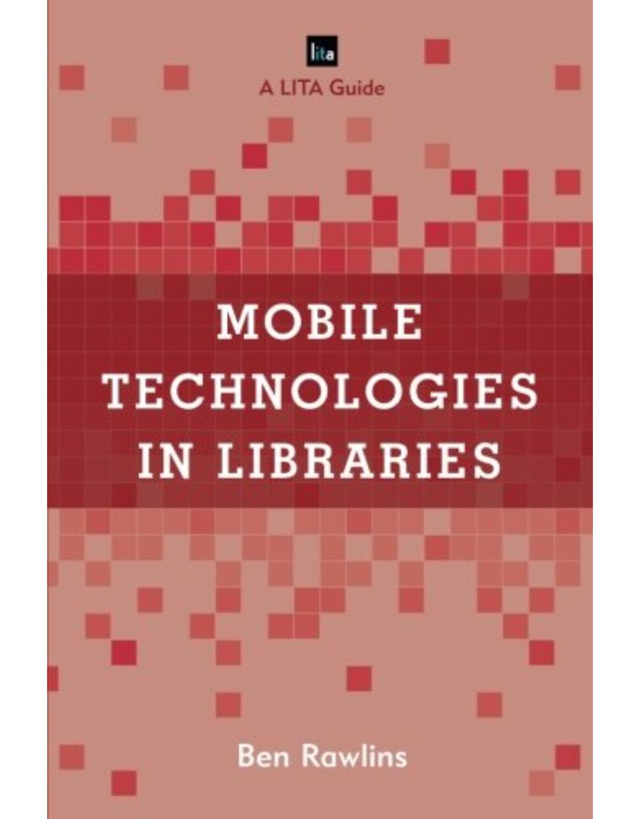 Mobile Technologies in Libraries A LITA Guide