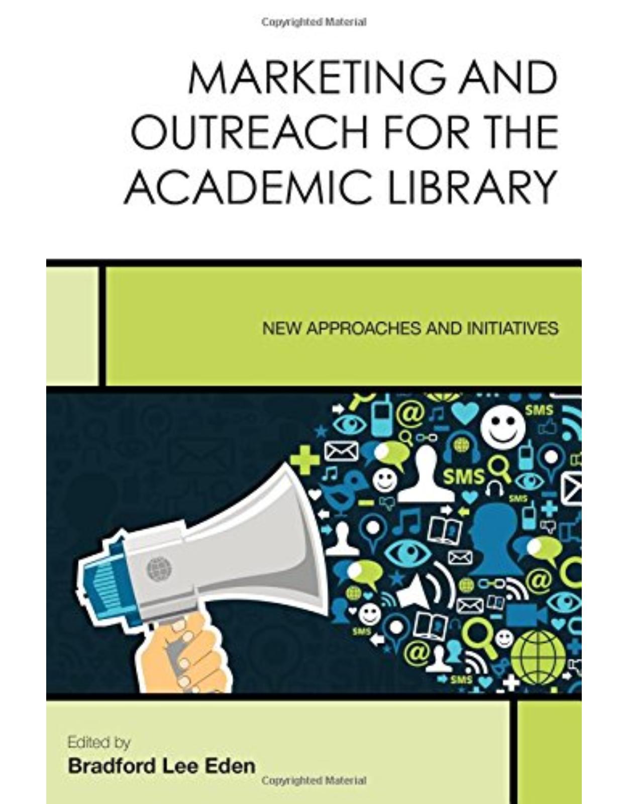 Marketing and Outreach for the Academic Library New Approaches and Initiatives