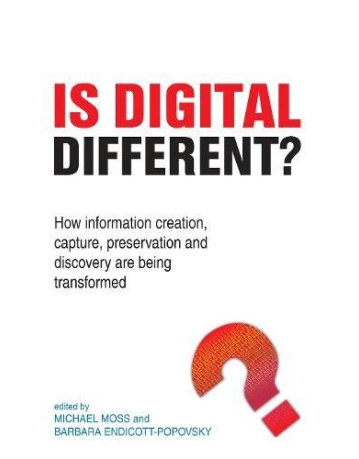 Is Digital Different? How information creation, capture, preservation and discovery are being transformed