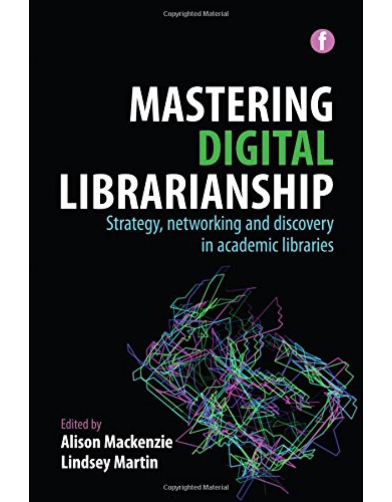 Mastering Digital Librarianship: Strategy, Networking and Discovery in Academic Libraries