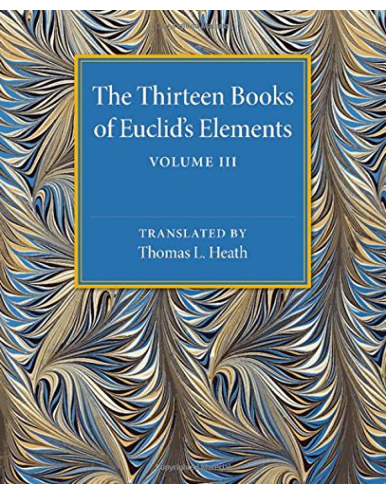 The Thirteen Books of Euclid's Elements: Volume 3, Books X-XIII and Appendix