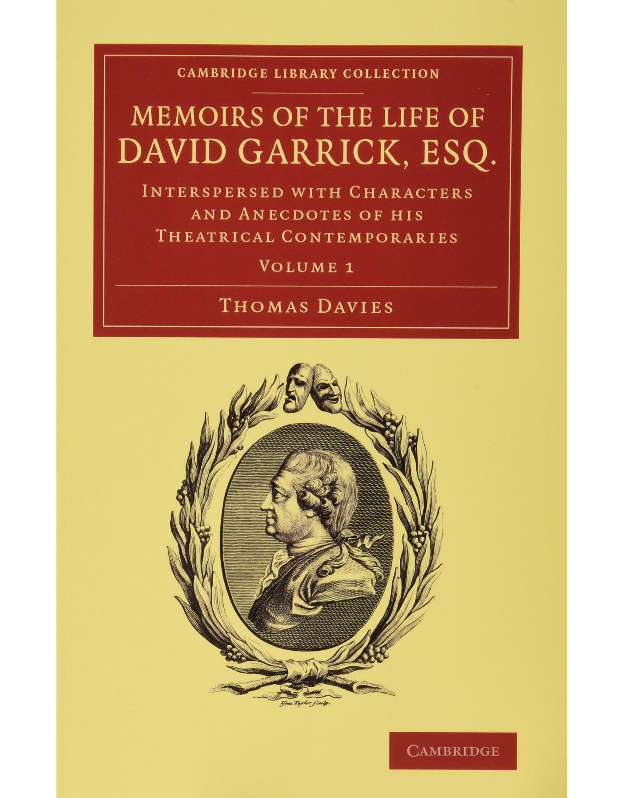 Memoirs of the Life of David Garrick, Esq. 2 volume Set: Interspersed with Characters and Anecdotes of his Theatrical Contemporaries (Cambridge Library Collection - Literary Studies)