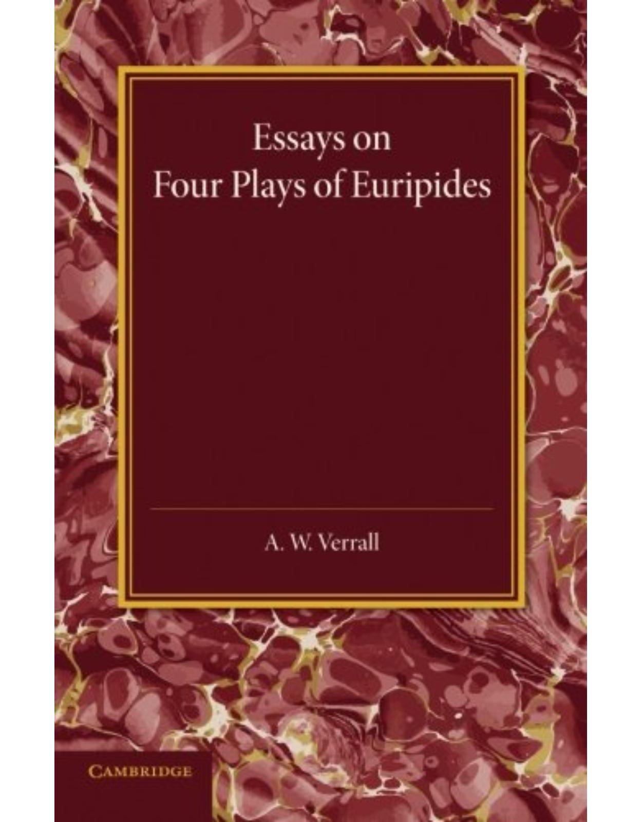 Essays on Four Plays of Euripides: Andromache Helen Heracles Orestes