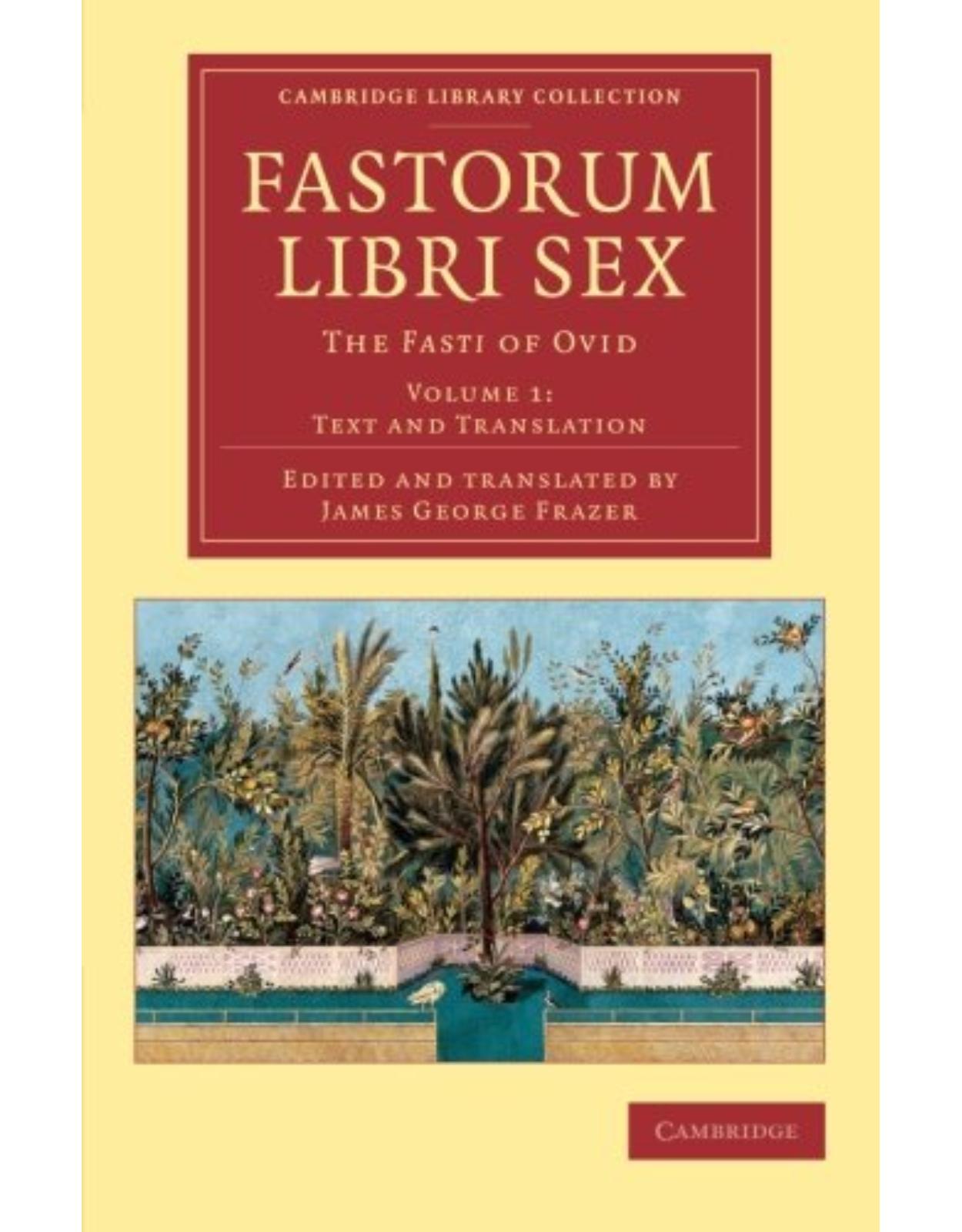 Fastorum libri sex 5 Volume Set: Fastorum libri sex: The Fasti of Ovid: Volume 1 (Cambridge Library Collection - Classics)