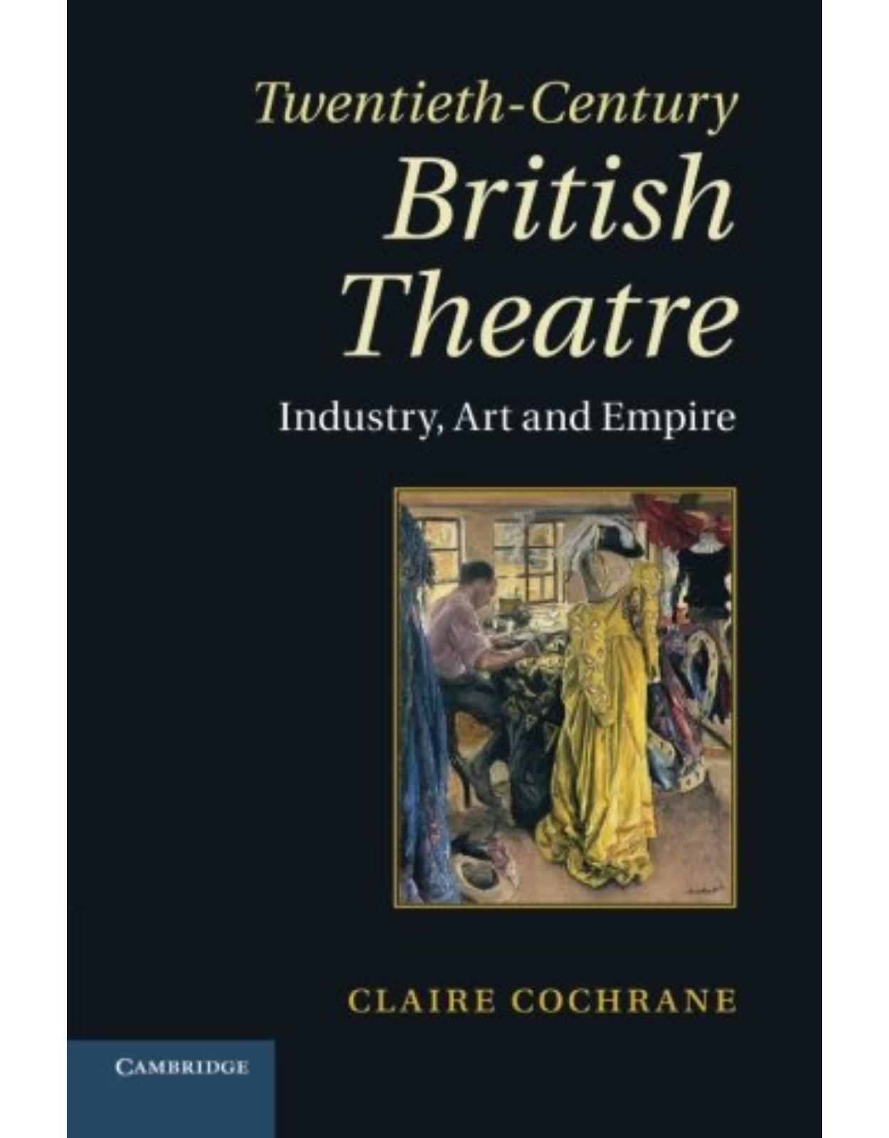 Twentieth-Century British Theatre: Industry, Art and Empire