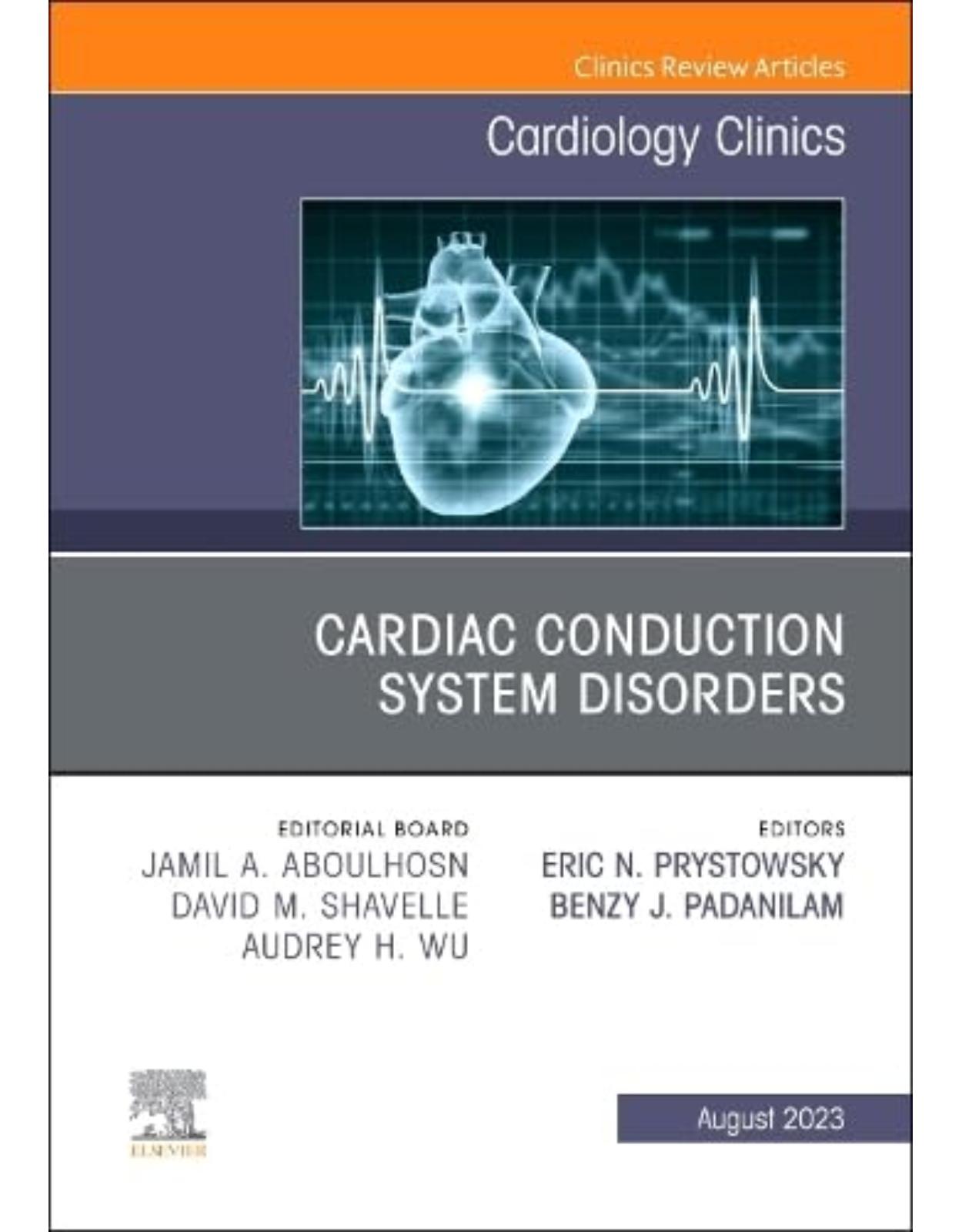 Cardiac Conduction System Disorders, An Issue of Cardiology Clinics 