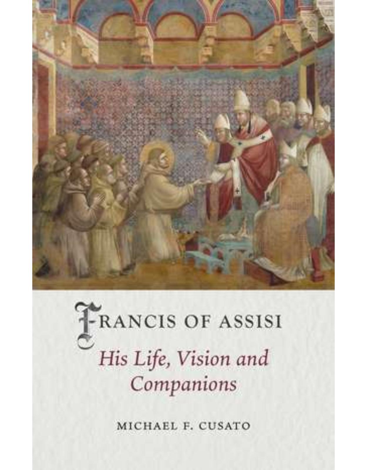Francis of Assisi: His Life, Vision and Companions: Medieval Lives