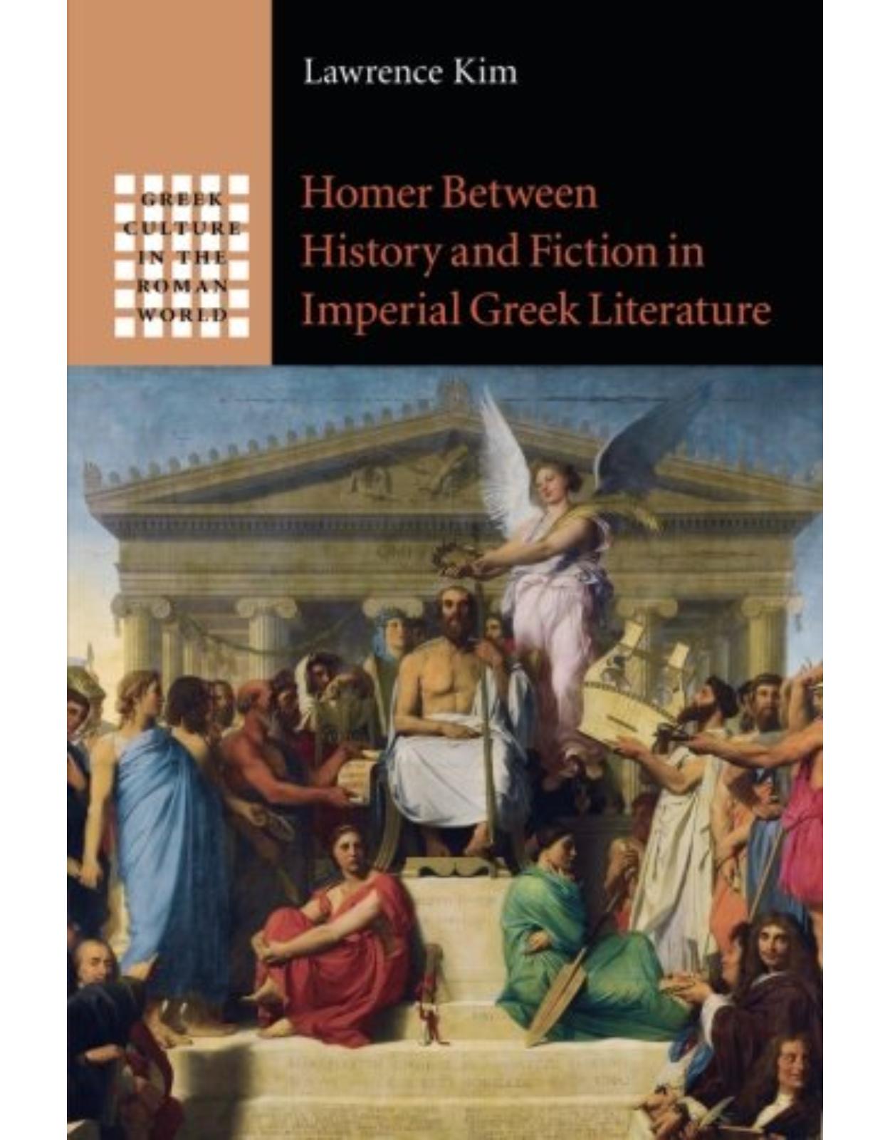 Homer between History and Fiction in Imperial Greek Literature (Greek Culture in the Roman World)