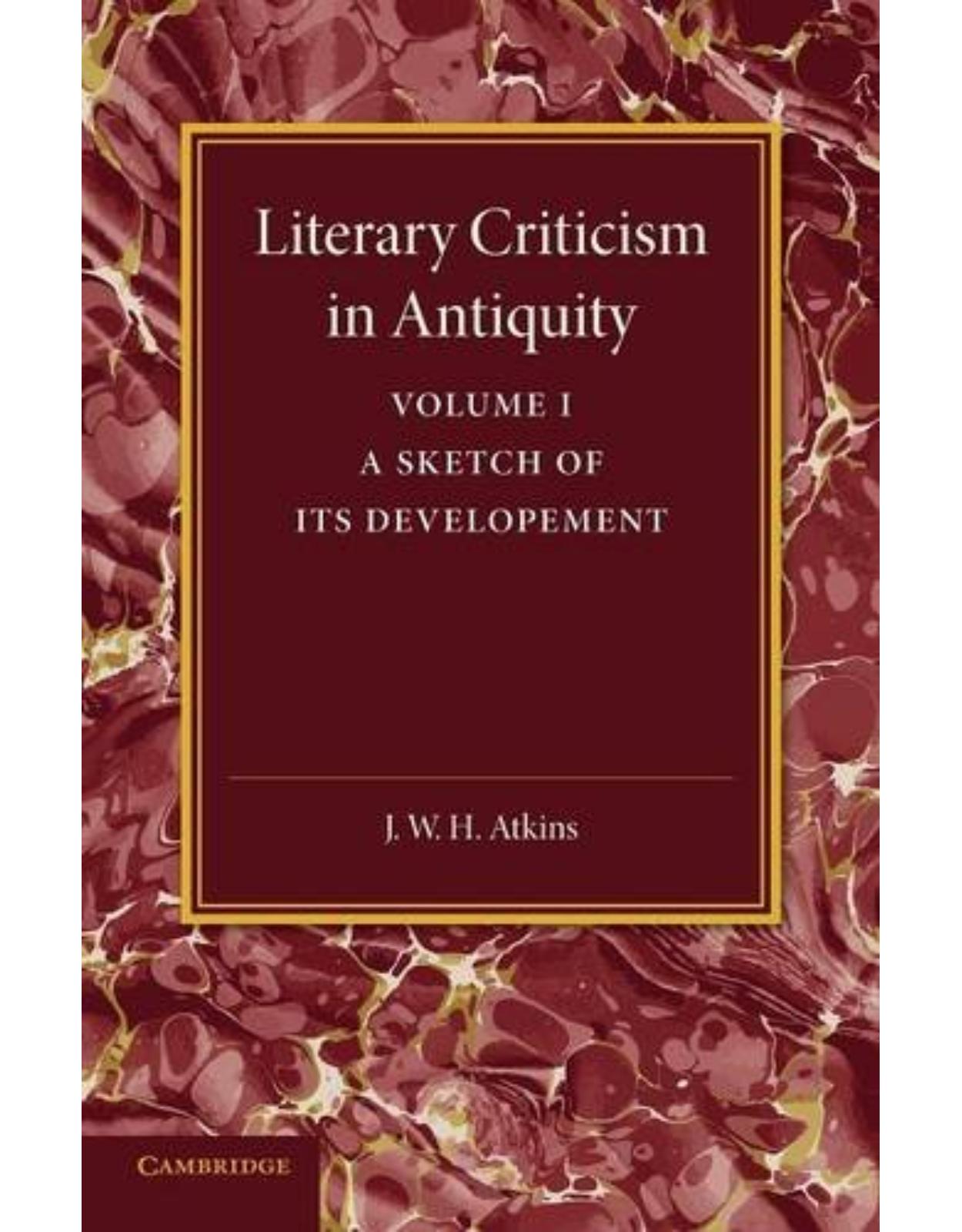 Literary Criticism in Antiquity: Volume 1, Greek: A Sketch of its Development