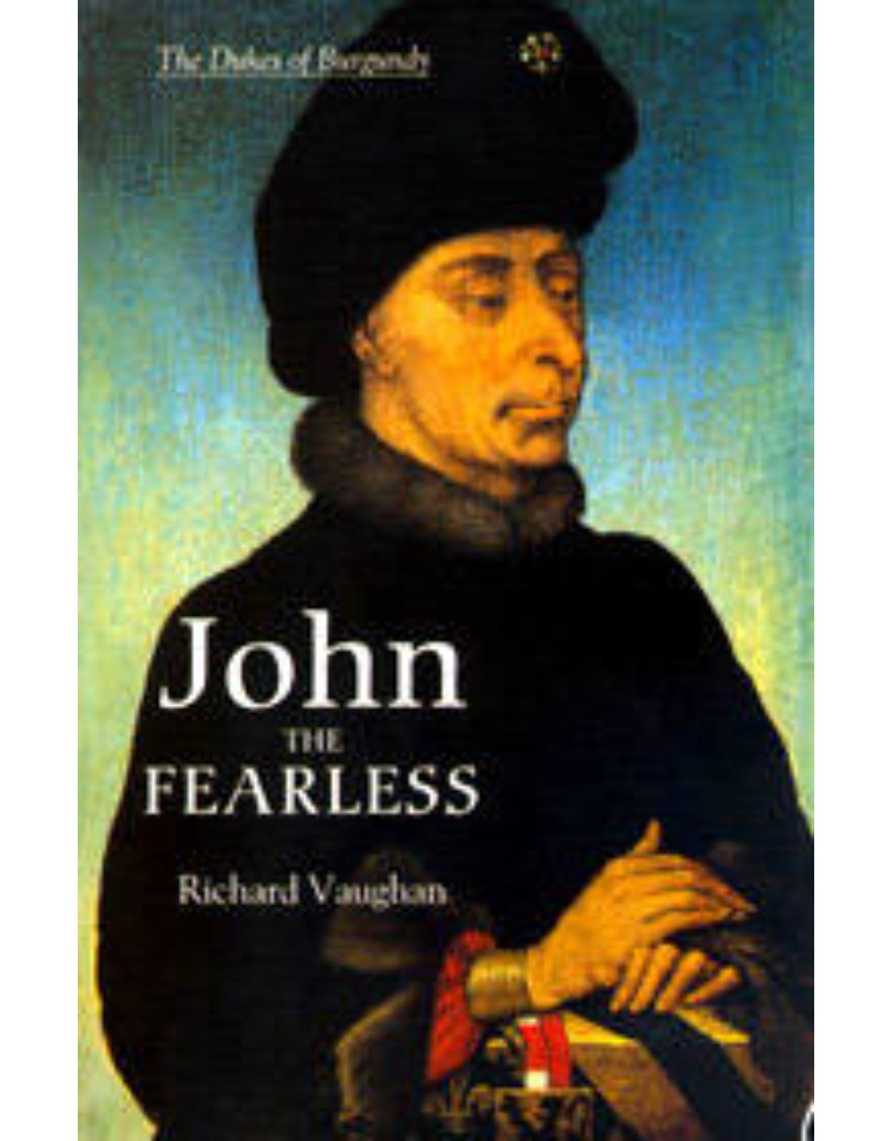 John the Fearless: The Growth of Burgundian Power
