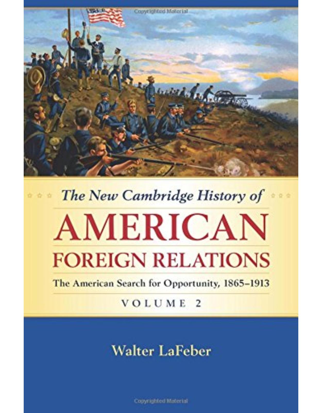 The New Cambridge History of American Foreign Relations: Volume 2, The American Search for Opportunity, 1865-1913