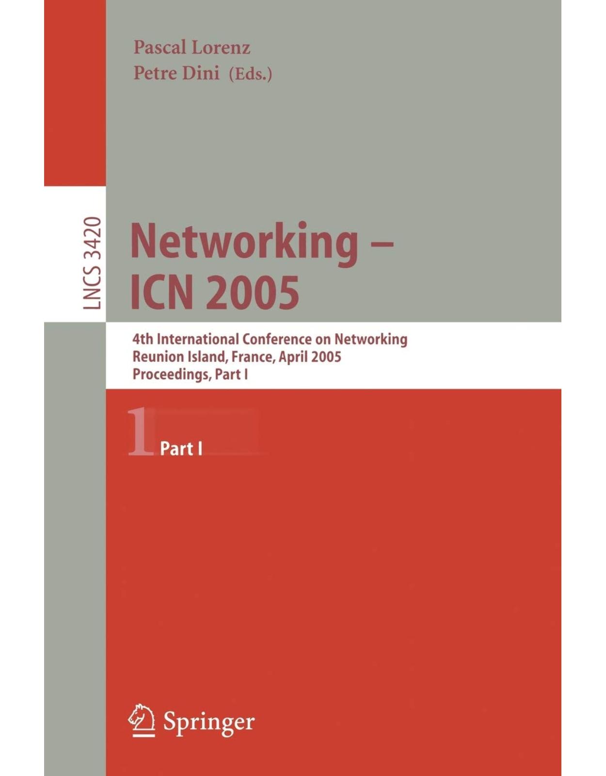 Networking -- ICN 2005, 4th International Conference on Networking, Reunion Island, France, April 17-21, 2005, Proceedings, Part I
