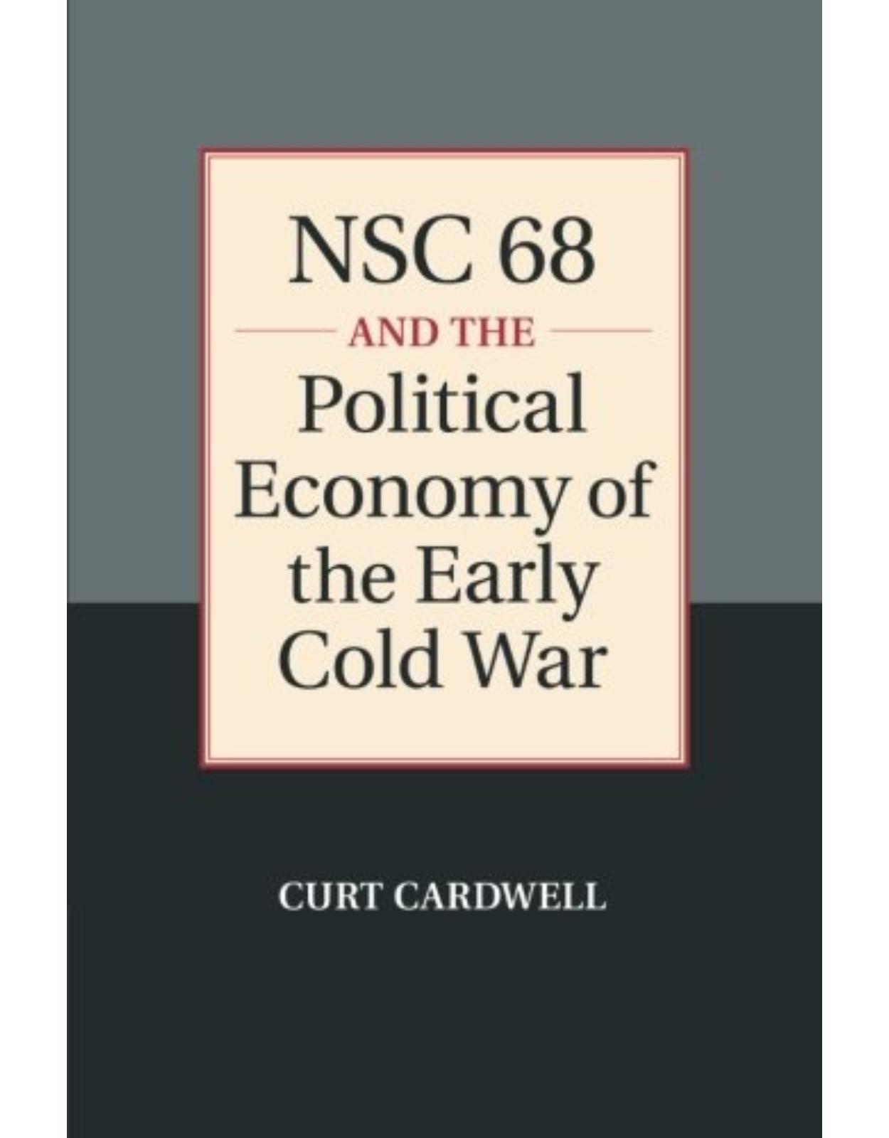 NSC 68 and the Political Economy of the Early Cold War