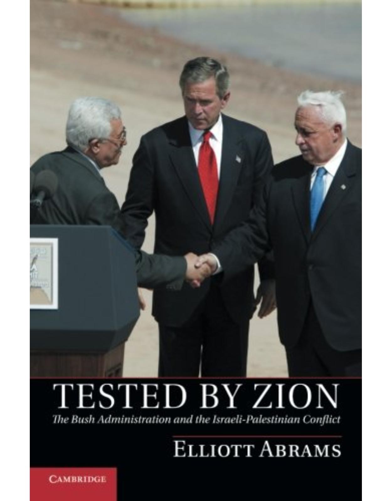 Tested by Zion: The Bush Administration and the Israeli-Palestinian Conflict