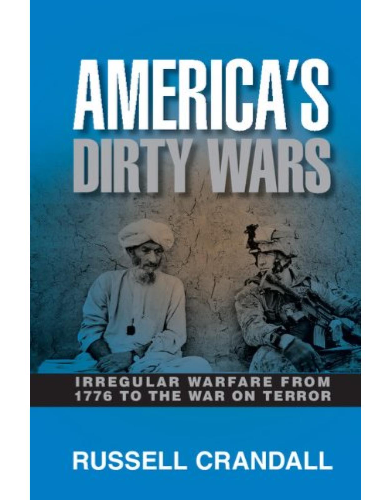 AmericaÂs Dirty Wars: Irregular Warfare from 1776 to the War on Terror