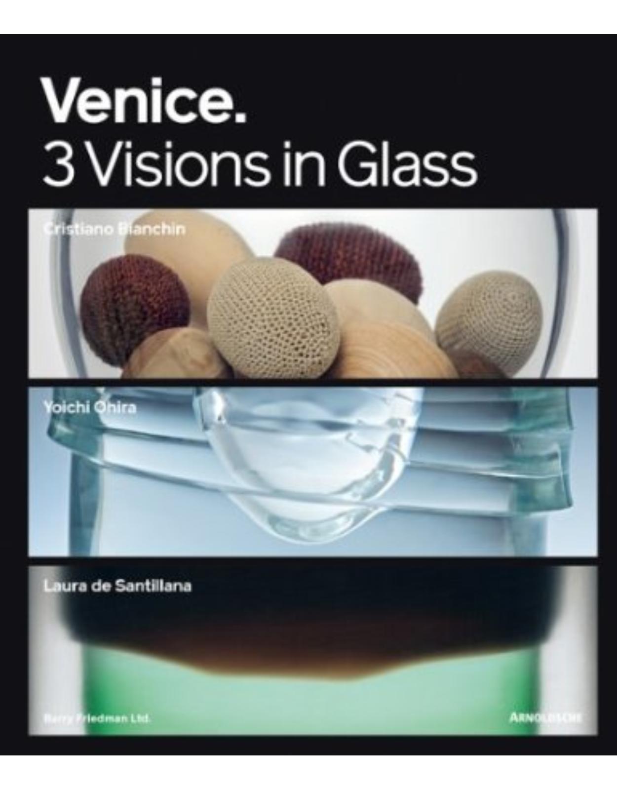 Venice: 3 Visions in Glass: Cristiano Bianchin, Yoichi Ohira, Laura de Santillana