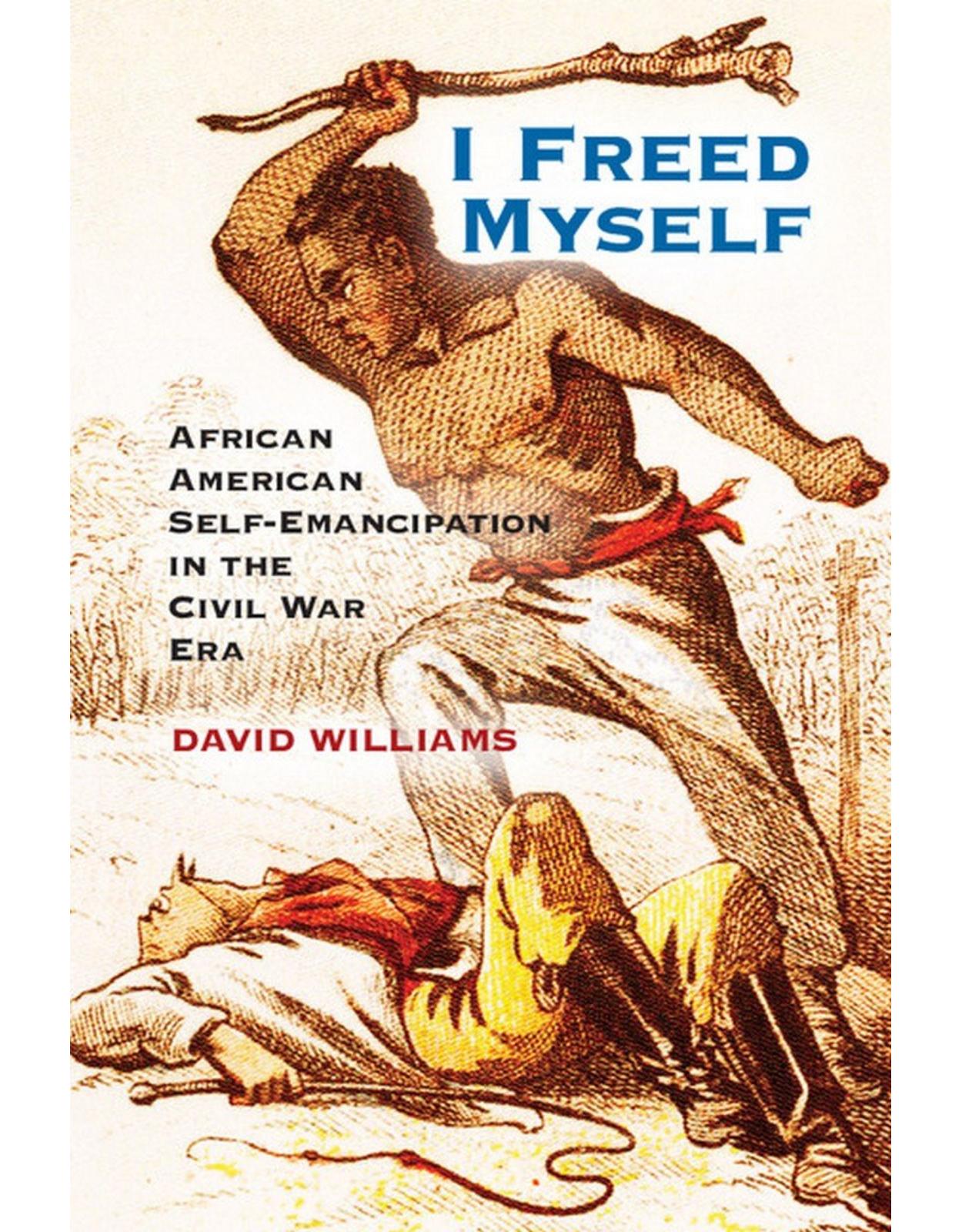I Freed Myself: African American Self-Emancipation in the Civil War Era