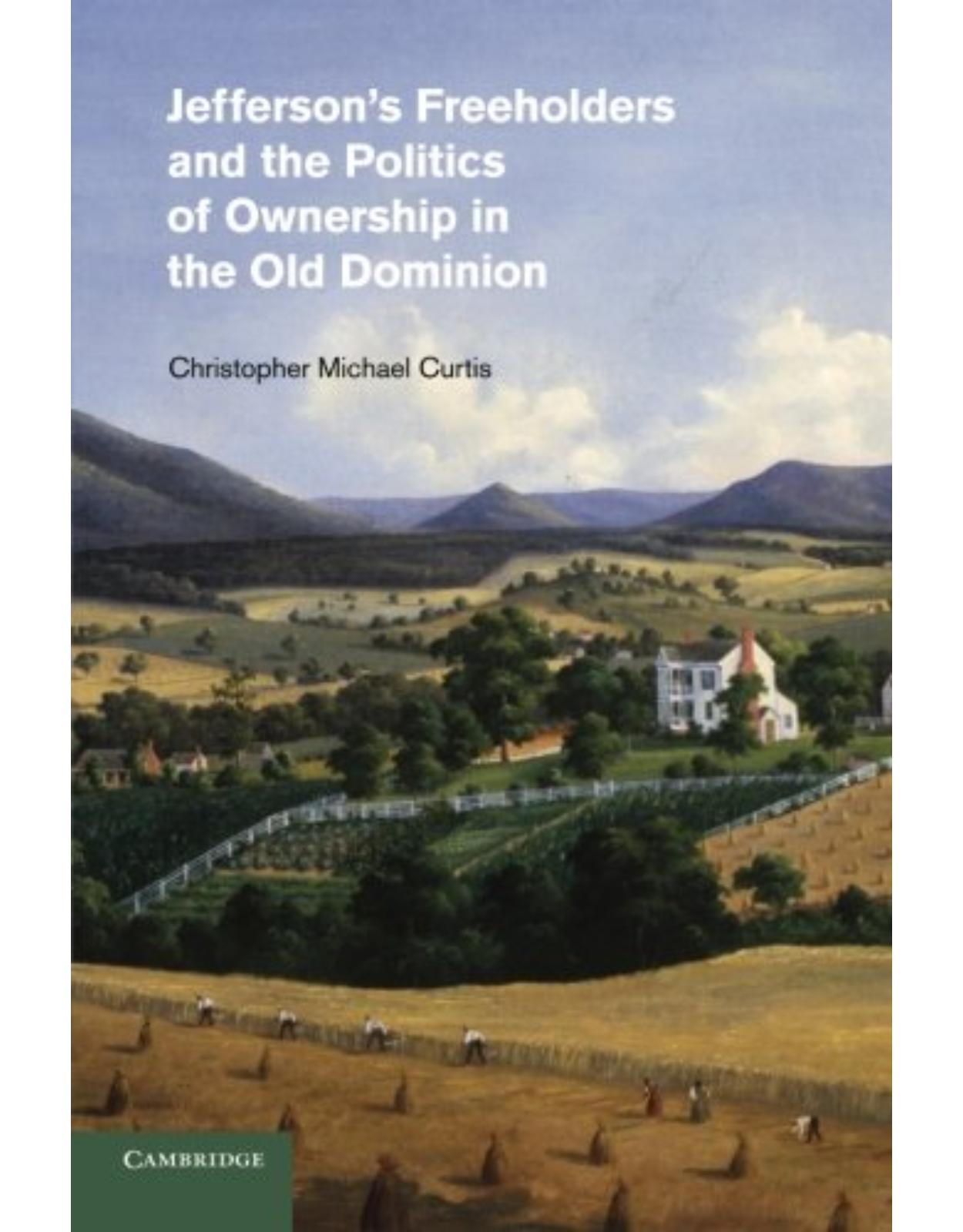 Jefferson's Freeholders and the Politics of Ownership in the Old Dominion (Cambridge Studies on the American South)