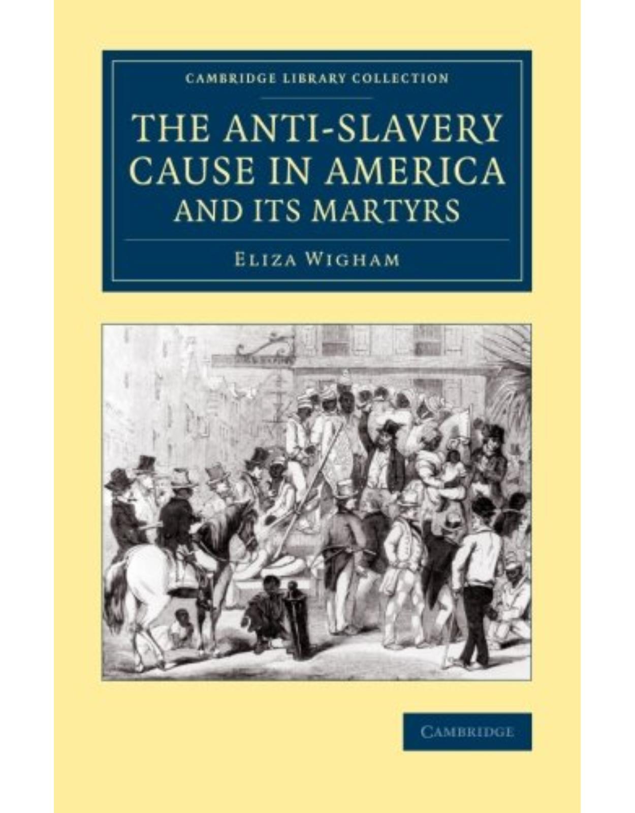 The Anti-Slavery Cause in America and its Martyrs (Cambridge Library Collection - Slavery and Abolition)