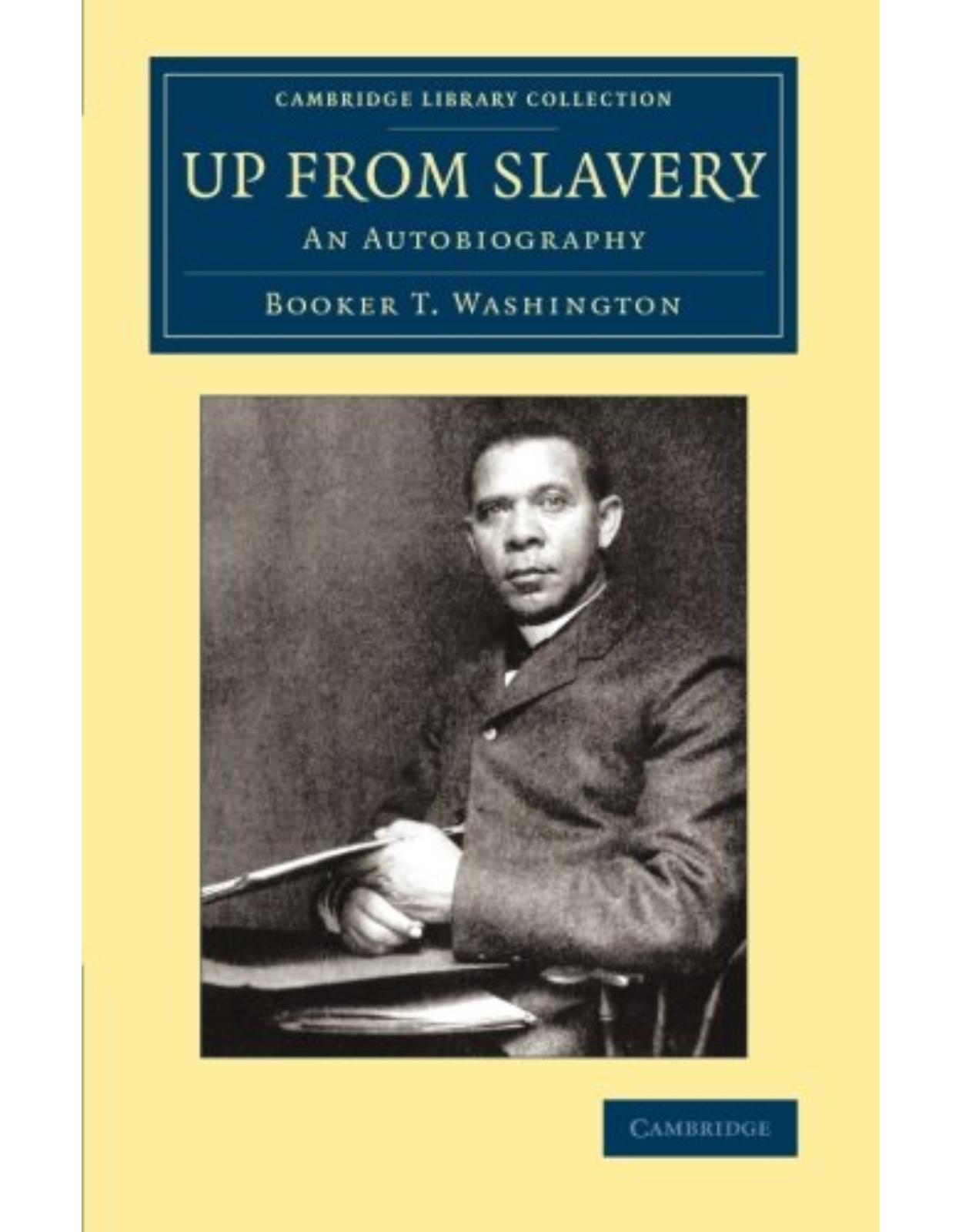Up from Slavery: An Autobiography (Cambridge Library Collection - Slavery and Abolition)