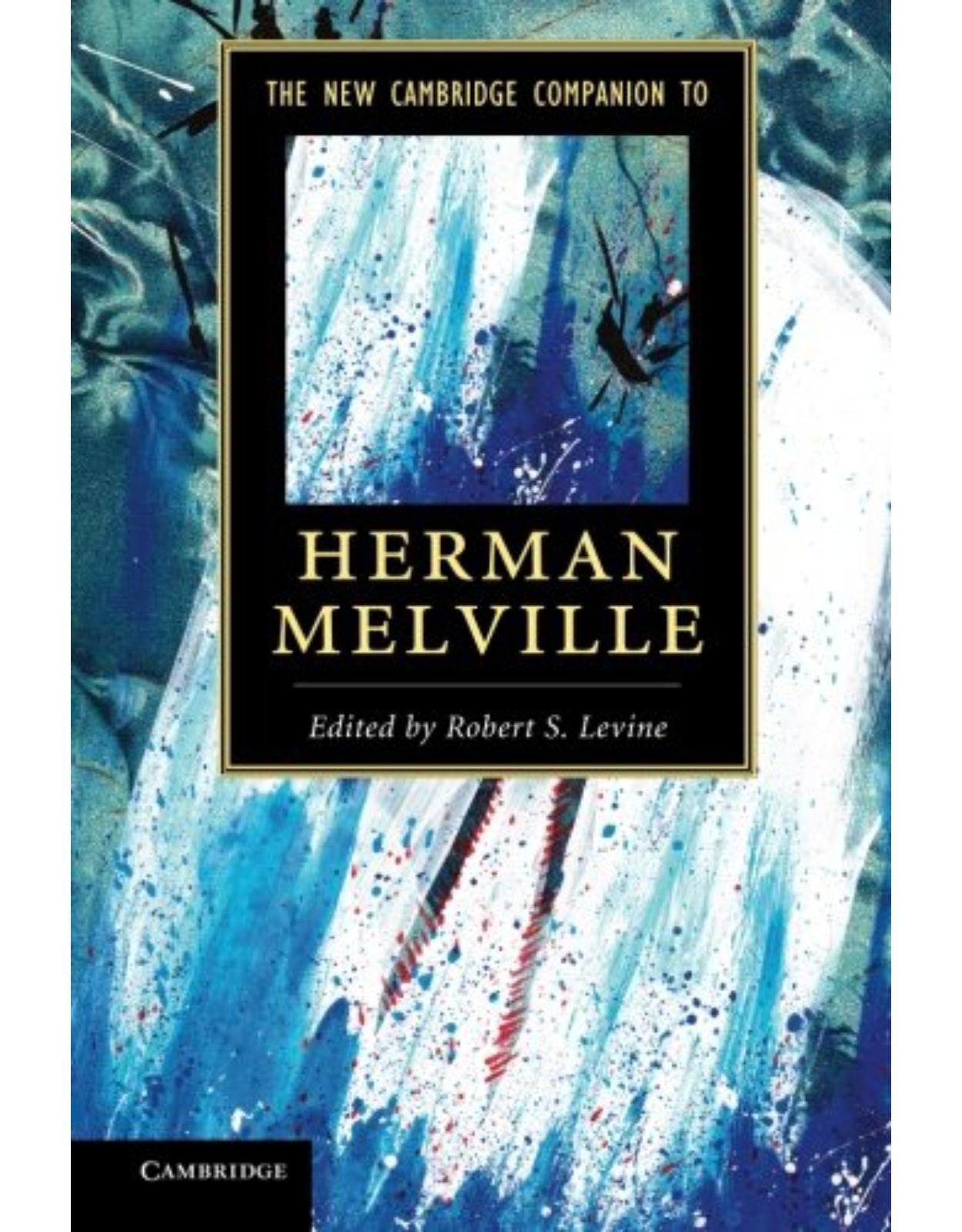 The New Cambridge Companion to Herman Melville (Cambridge Companions to Literature) 