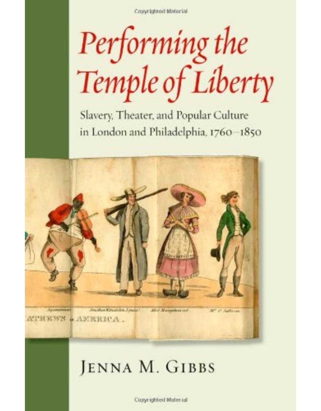 Performing the Temple of Liberty, Slavery, Theater, and Popular Culture in London and Philadelphia, 1760-1850