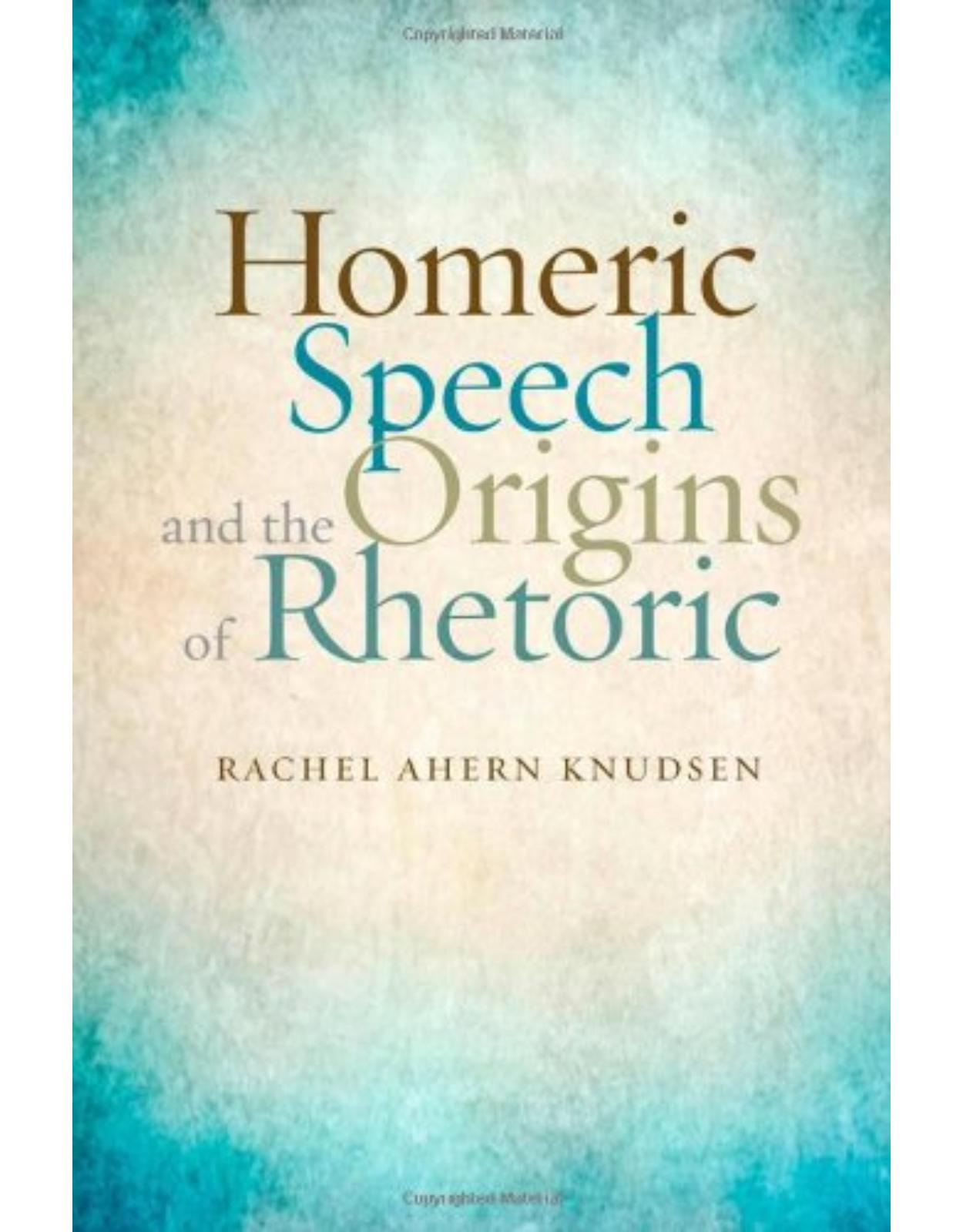Homeric Speech and the Origins of Rhetoric,