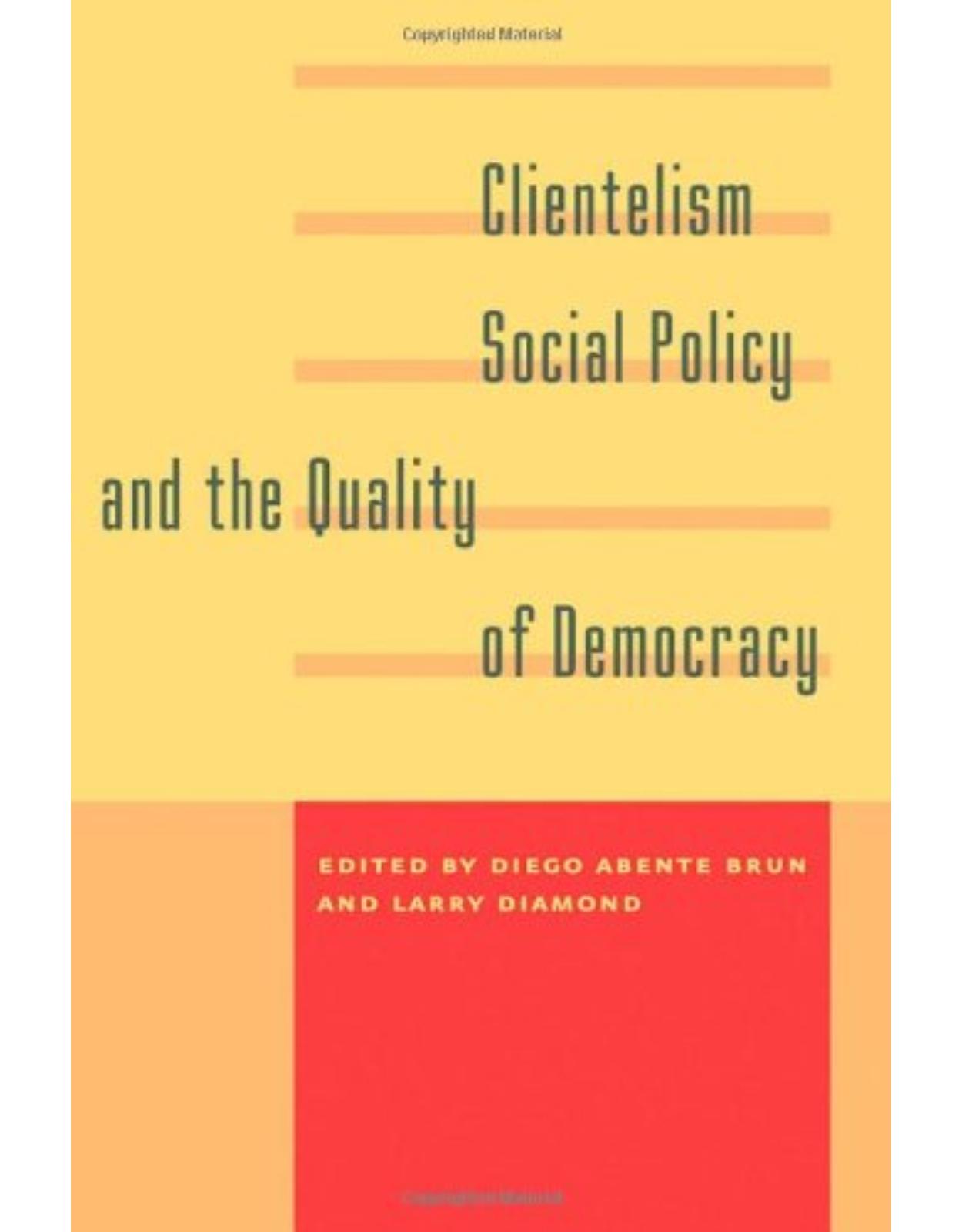 Clientelism, Social Policy, and the Quality of Democracy,