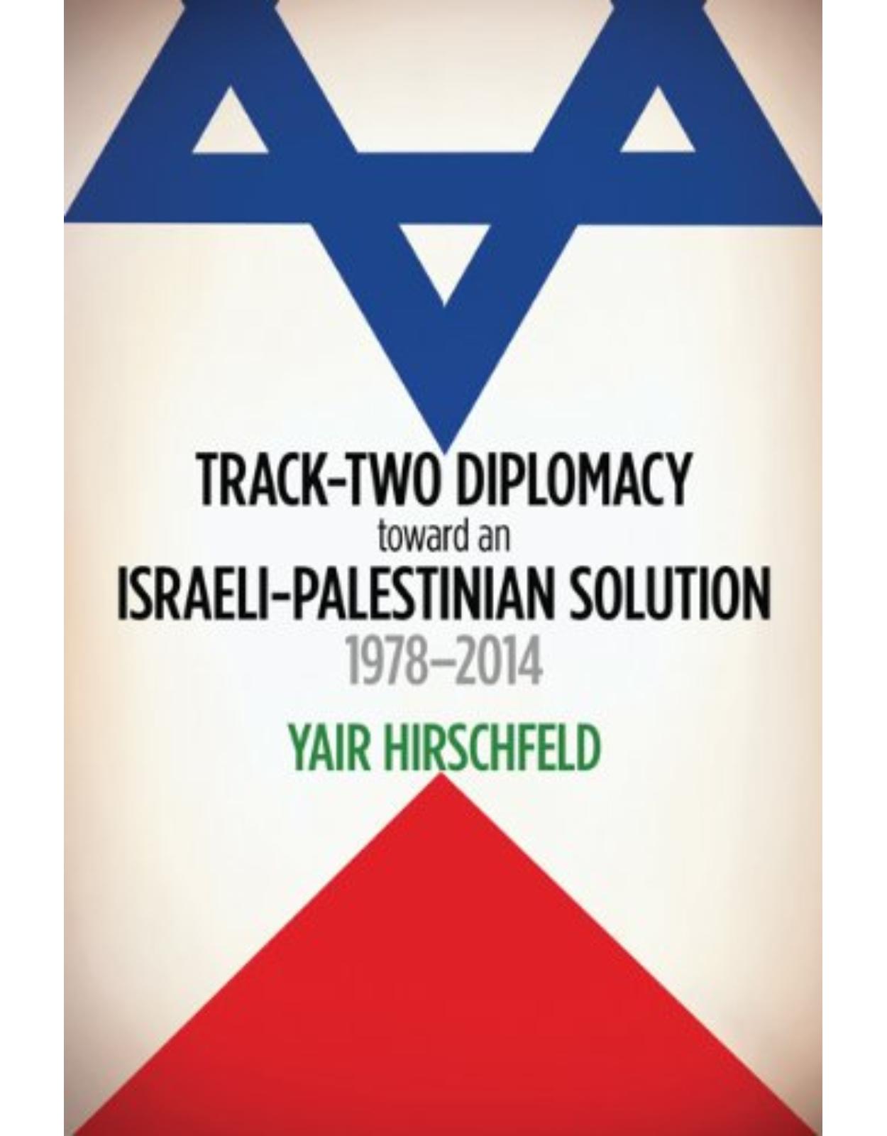 Track-Two Diplomacy toward an Israeli-Palestinian Solution, 1978-2014,