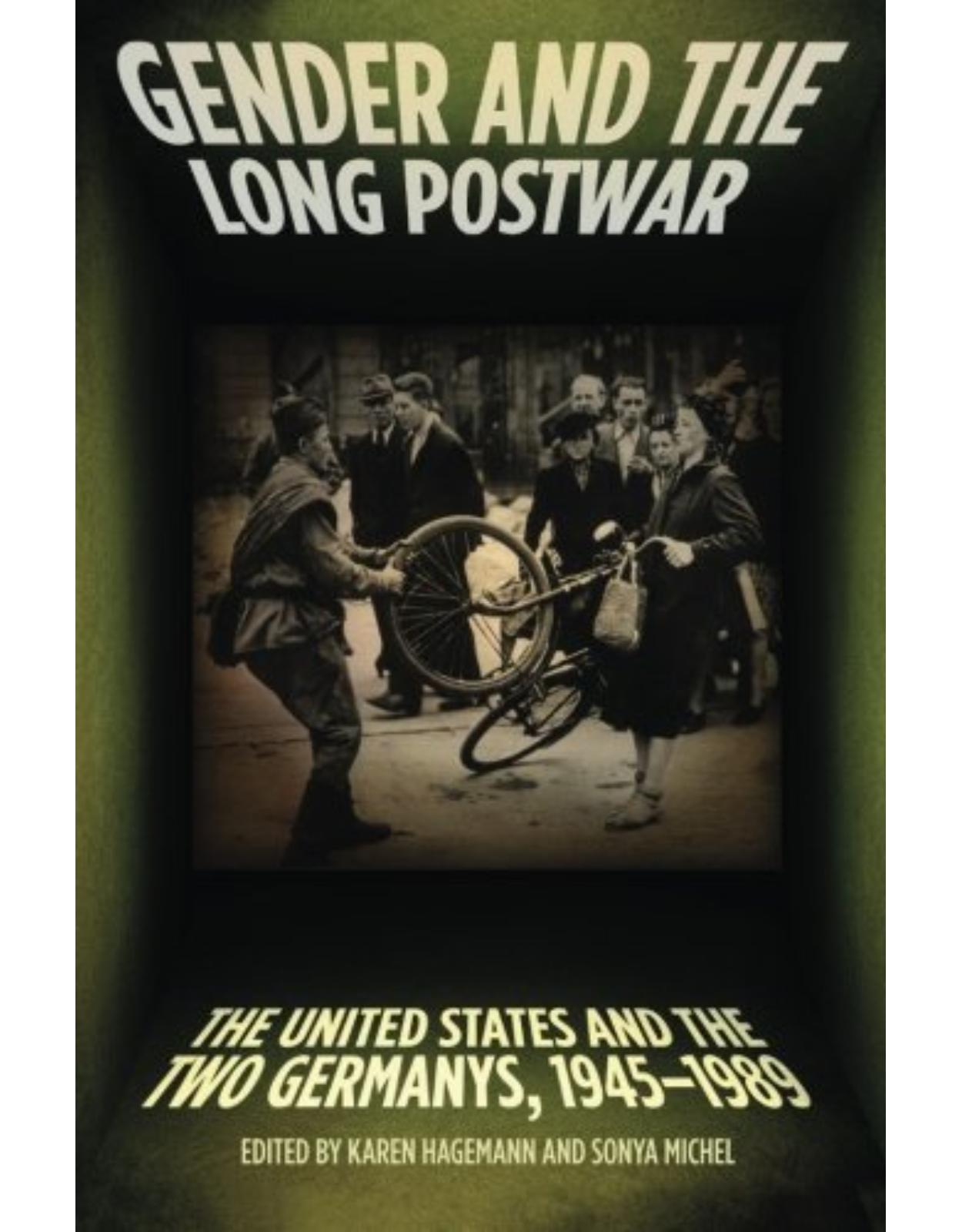 Gender and the Long Postwar, The United States and the Two GermanÂs, 1945-1989
