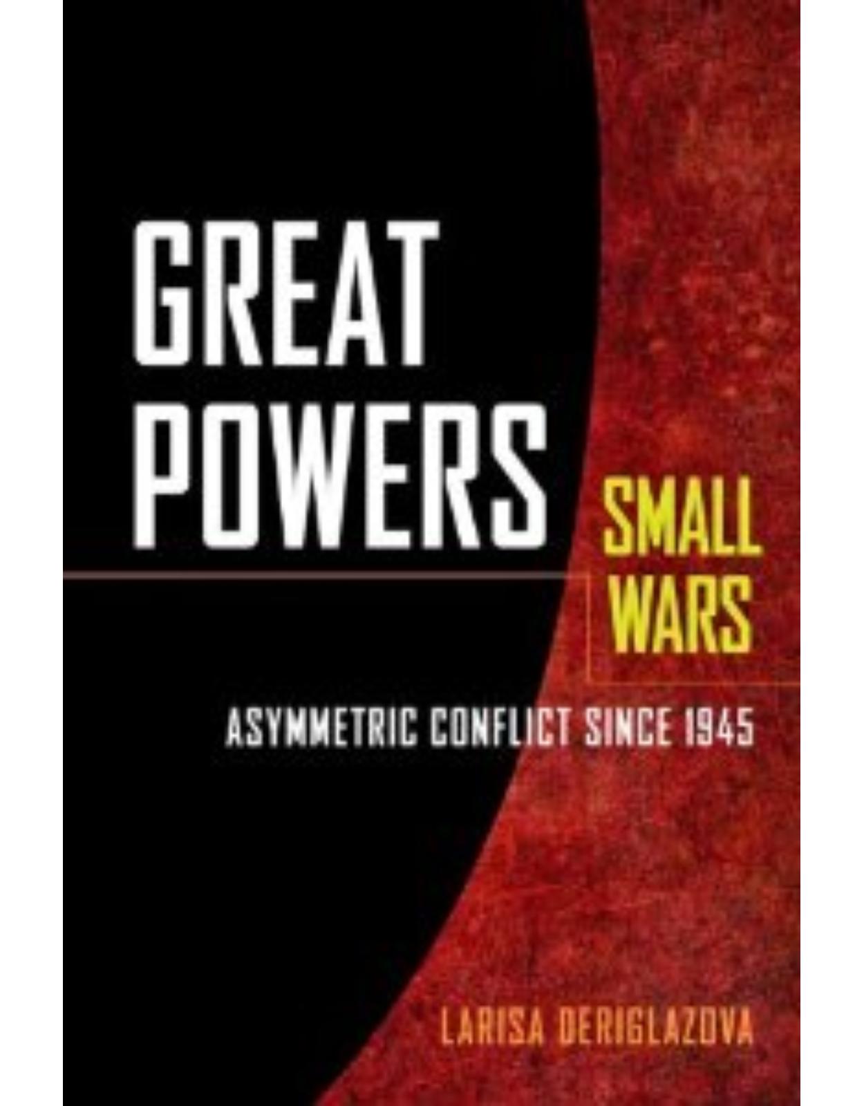 Great Powers, Small Wars, Asymmetric Conflict since 1945