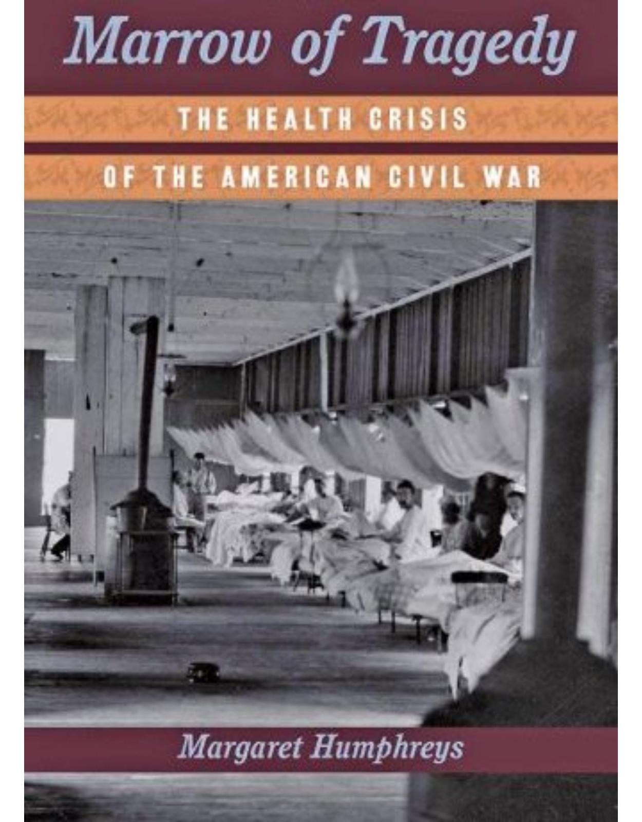 Marrow of Tragedy. The Health Crisis of the American Civil War